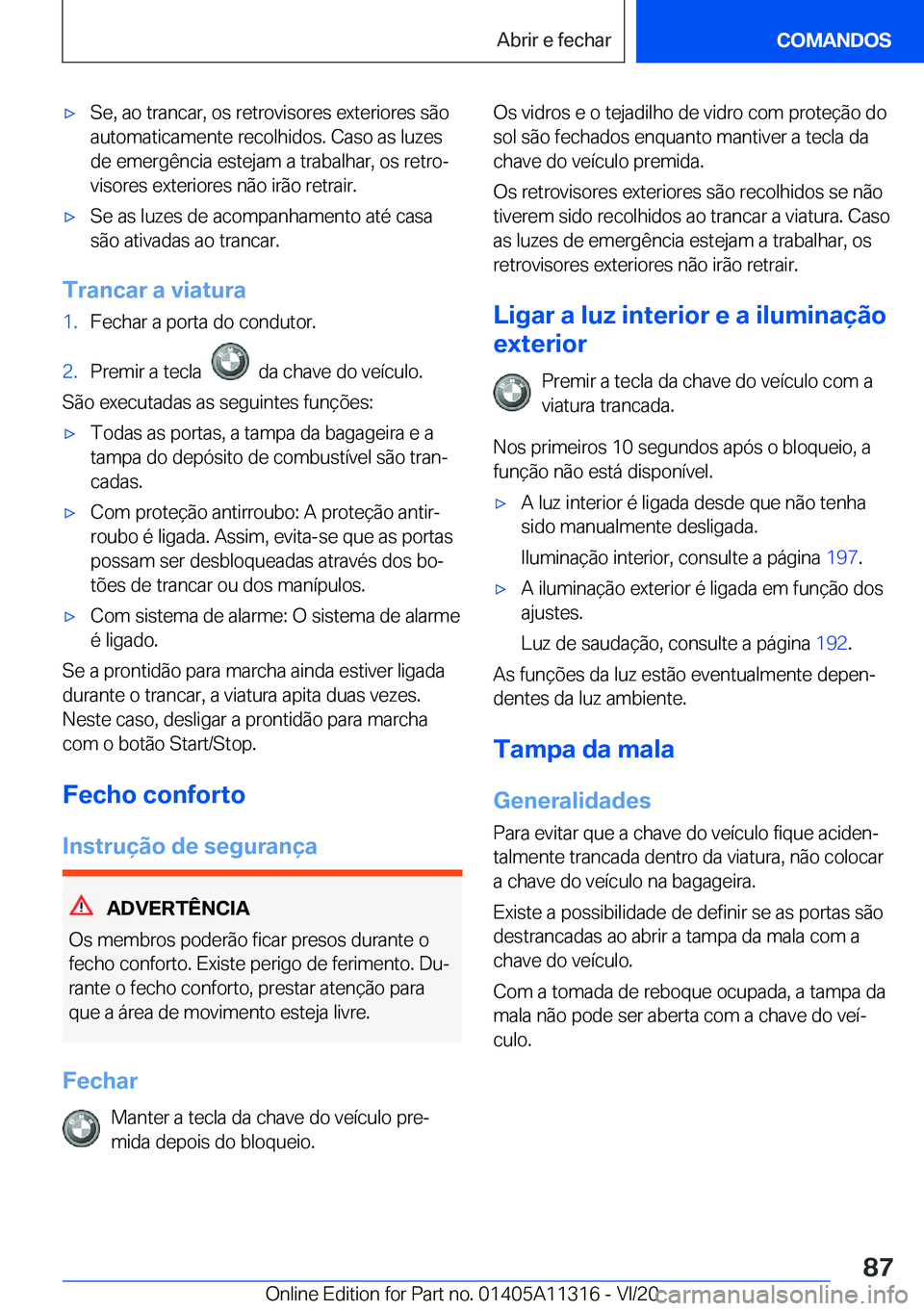 BMW 5 SERIES 2021  Manual do condutor (in Portuguese) x�S�e�,��a�o��t�r�a�n�c�a�r�,��o�s��r�e�t�r�o�v�i�s�o�r�e�s��e�x�t�e�r�i�o�r�e�s��s�ã�o
�a�u�t�o�m�a�t�i�c�a�m�e�n�t�e��r�e�c�o�l�h�i�d�o�s�.��C�a�s�o��a�s��l�u�z�e�s
�d�e��e�m�e�r�g�ê�n