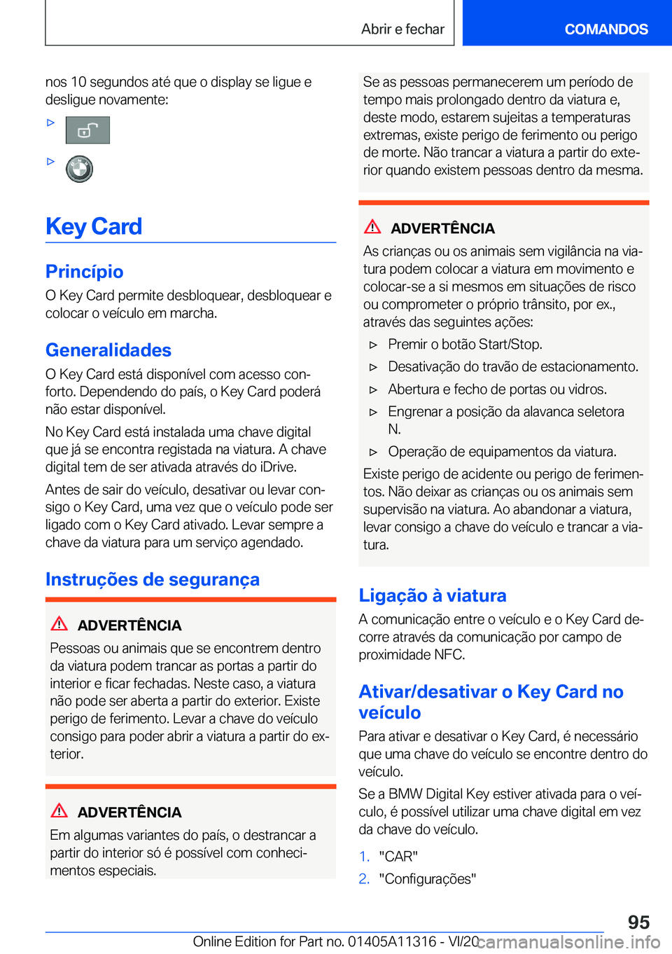 BMW 5 SERIES 2021  Manual do condutor (in Portuguese) �n�o�s��1�0��s�e�g�u�n�d�o�s��a�t�é��q�u�e��o��d�i�s�p�l�a�y��s�e��l�i�g�u�e��e
�d�e�s�l�i�g�u�e��n�o�v�a�m�e�n�t�e�:xx
�K�e�y��C�a�r�d
�P�r�i�n�c�