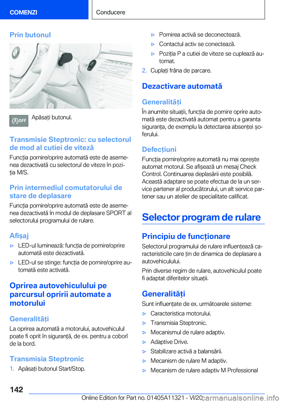 BMW 5 SERIES 2021  Ghiduri De Utilizare (in Romanian) �P�r�i�n��b�u�t�o�n�u�l
�A�p�ă�s�a*�i��b�u�t�o�n�u�l�.
�T�r�a�n�s�m�i�s�i�e��S�t�e�p�t�r�o�n�i�c�:��c�u��s�e�l�e�c�t�o�r�u�l
�d�e��m�o�d��a�l��c�u�t�i�e�i��d�e��v�i�t�e�z�