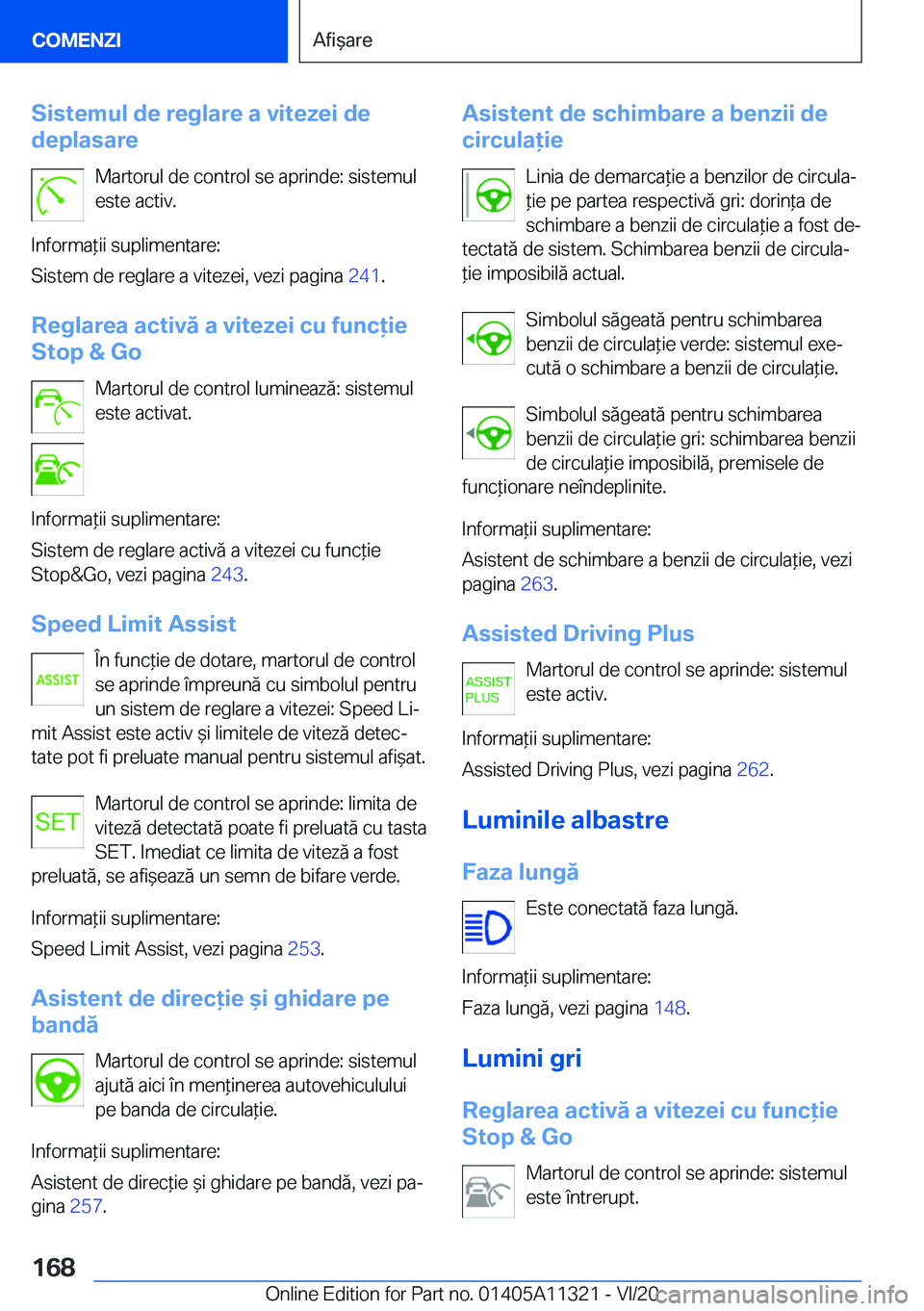 BMW 5 SERIES 2021  Ghiduri De Utilizare (in Romanian) �S�i�s�t�e�m�u�l��d�e��r�e�g�l�a�r�e��a��v�i�t�e�z�e�i��d�e
�d�e�p�l�a�s�a�r�e
�M�a�r�t�o�r�u�l��d�e��c�o�n�t�r�o�l��s�e��a�p�r�i�n�d�e�:��s�i�s�t�e�m�u�l�e�s�t�e��a�c�t�i�v�.
�I�n�f�o�r�m�