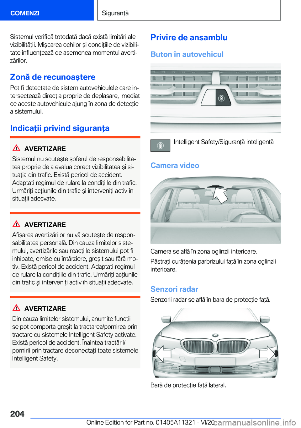 BMW 5 SERIES 2021  Ghiduri De Utilizare (in Romanian) �S�i�s�t�e�m�u�l��v�e�r�i�f�i�c�ă��t�o�t�o�d�a�t�ă��d�a�c�ă��e�x�i�s�t�ă��l�i�m�i�t�ă�r�i��a�l�e
�v�i�z�i�b�i�l�i�t�ă*�i�i�.��M�i&�c�a�r�e�a��o�c�h�i�l�o�r�&�i��c�o�n�d�i*�i�i�l�e�