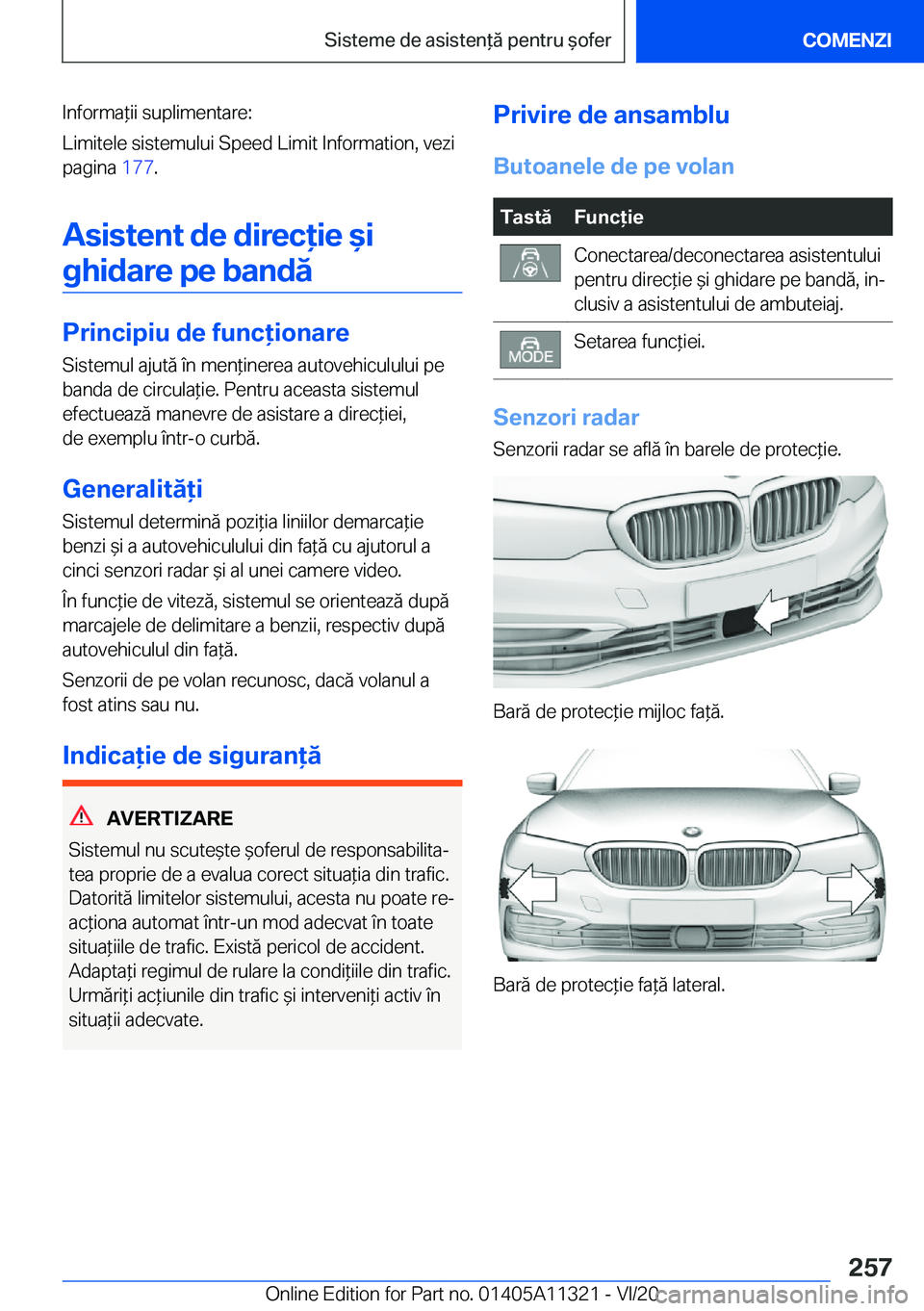 BMW 5 SERIES 2021  Ghiduri De Utilizare (in Romanian) �I�n�f�o�r�m�a*�i�i��s�u�p�l�i�m�e�n�t�a�r�e�:
�L�i�m�i�t�e�l�e��s�i�s�t�e�m�u�l�u�i��S�p�e�e�d��L�i�m�i�t��I�n�f�o�r�m�a�t�i�o�n�,��v�e�z�i
�p�a�g�i�n�a� �1�7�7�.
�A�s�i�s�t�e�n�t��d�e��d�i