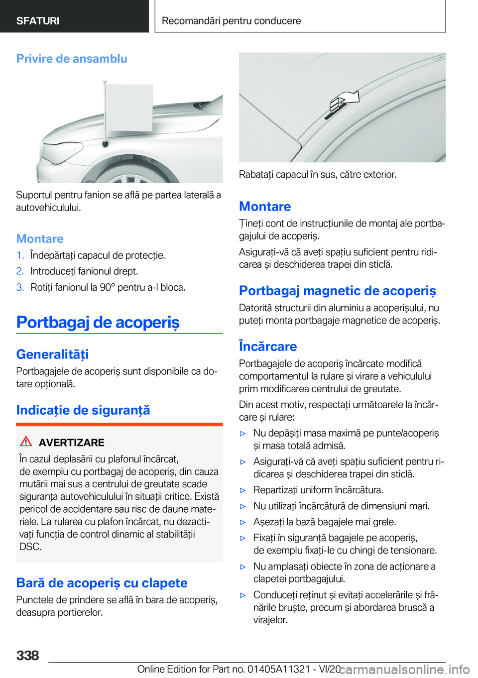 BMW 5 SERIES 2021  Ghiduri De Utilizare (in Romanian) �P�r�i�v�i�r�e��d�e��a�n�s�a�m�b�l�u
�S�u�p�o�r�t�u�l��p�e�n�t�r�u��f�a�n�i�o�n��s�e��a�f�l�ă��p�e��p�a�r�t�e�a��l�a�t�e�r�a�l�ă��a�a�u�t�o�v�e�h�i�c�u�l�u�l�u�i�.
�M�o�n�t�a�r�e
�1�.�