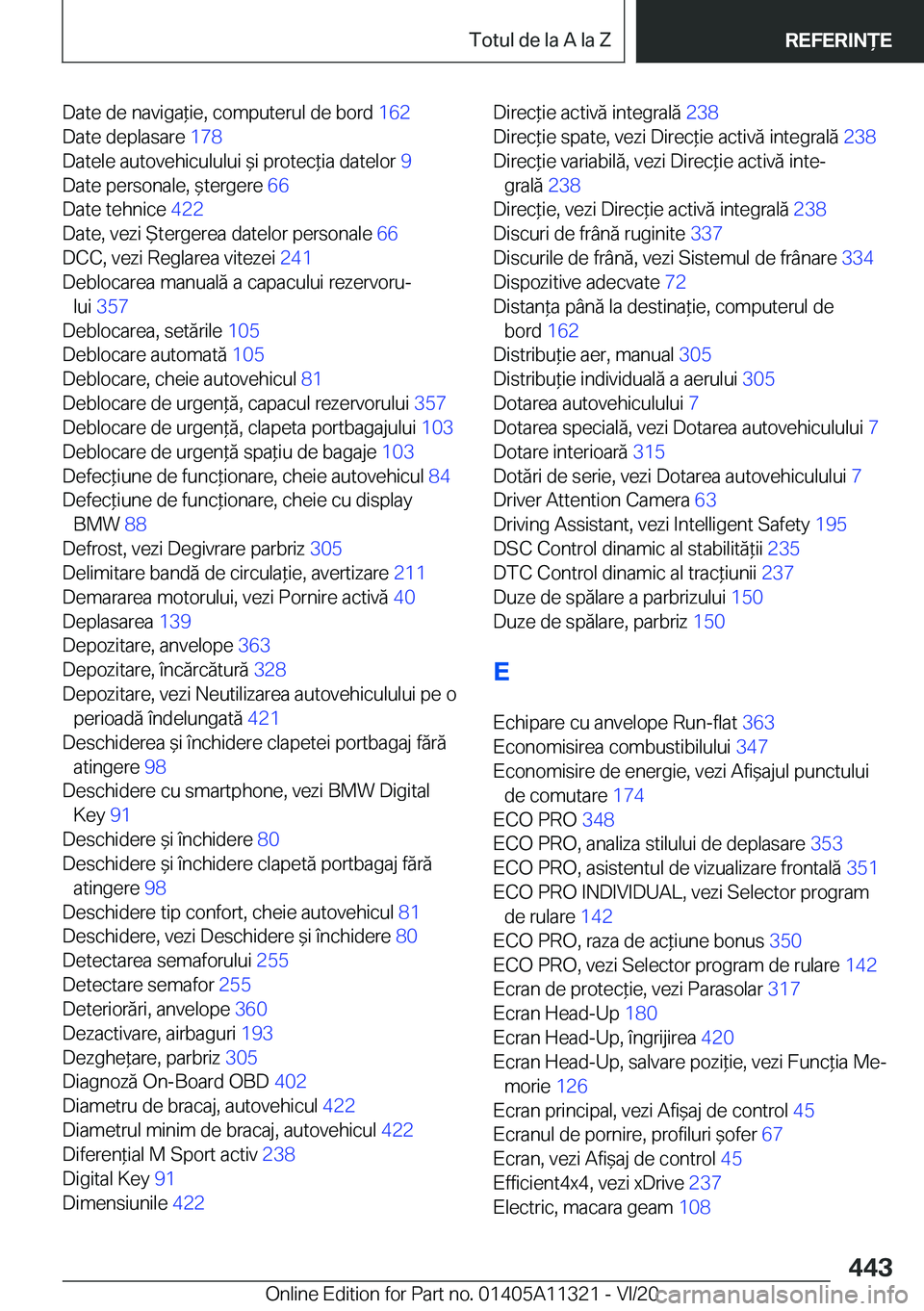 BMW 5 SERIES 2021  Ghiduri De Utilizare (in Romanian) �D�a�t�e��d�e��n�a�v�i�g�a*�i�e�,��c�o�m�p�u�t�e�r�u�l��d�e��b�o�r�d��1�6�2�
�D�a�t�e��d�e�p�l�a�s�a�r�e� �1�7�8�
�D�a�t�e�l�e��a�u�t�o�v�e�h�i�c�u�l�u�l�u�i�&�i��p�r�o�t�e�c*�i�a��d�