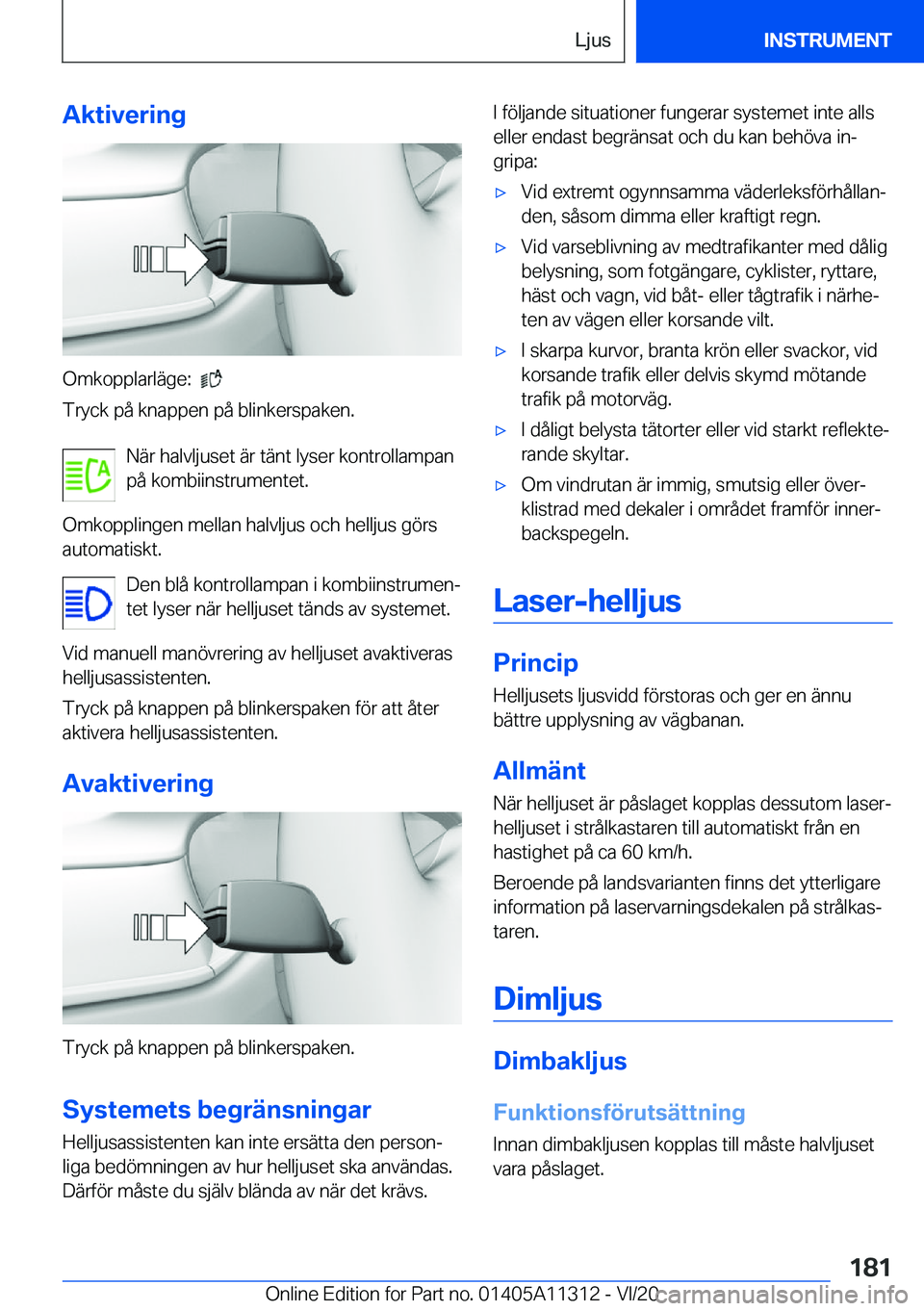 BMW 5 SERIES 2021  InstruktionsbÖcker (in Swedish) �A�k�t�i�v�e�r�i�n�g
�O�m�k�o�p�p�l�a�r�l�ä�g�e�:���
�T�r�y�c�k��p�å��k�n�a�p�p�e�n��p�å��b�l�i�n�k�e�r�s�p�a�k�e�n�.
�N�ä�r��h�a�l�v�l�j�u�s�e�t��ä�r��t�ä�n�t��l�y�s�e�r��k�o�n�t�r�
