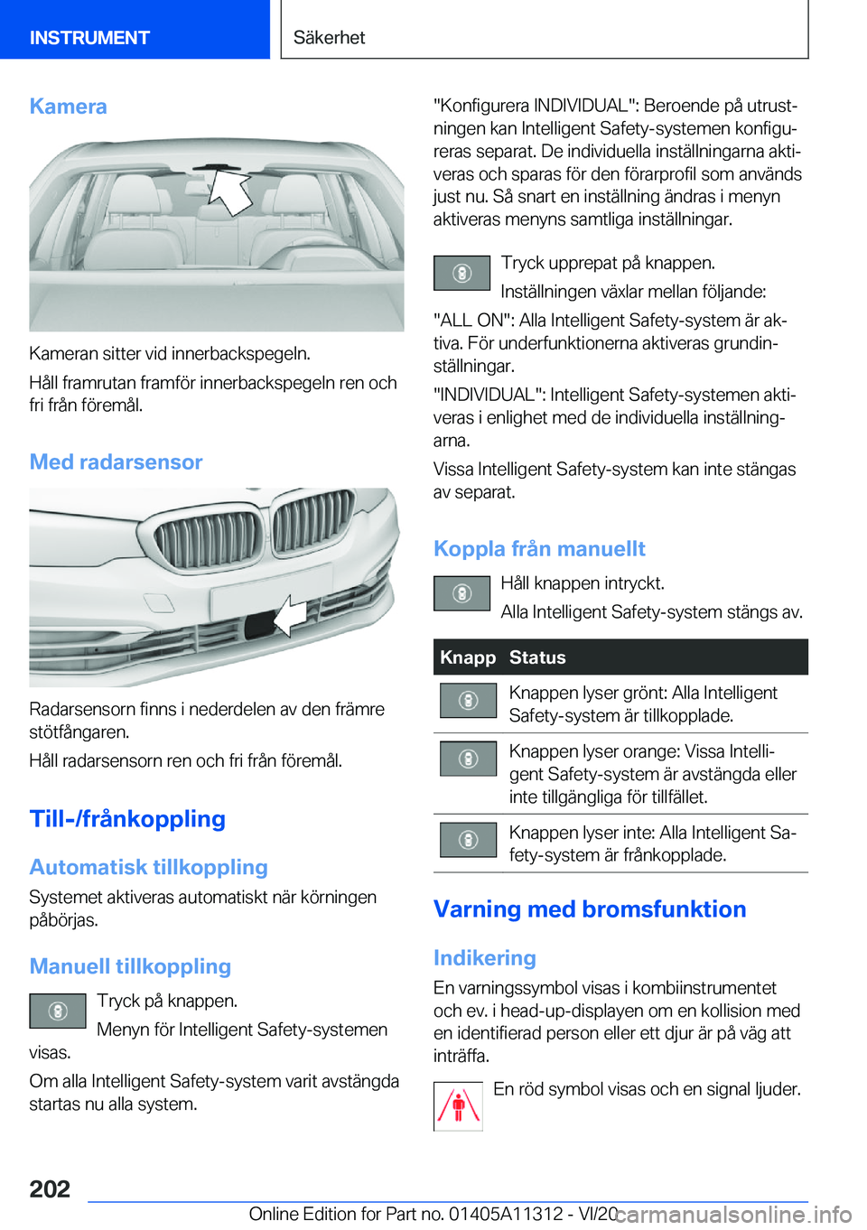 BMW 5 SERIES 2021  InstruktionsbÖcker (in Swedish) �K�a�m�e�r�a
�K�a�m�e�r�a�n��s�i�t�t�e�r��v�i�d��i�n�n�e�r�b�a�c�k�s�p�e�g�e�l�n�.
�H�å�l�l��f�r�a�m�r�u�t�a�n��f�r�a�m�f�