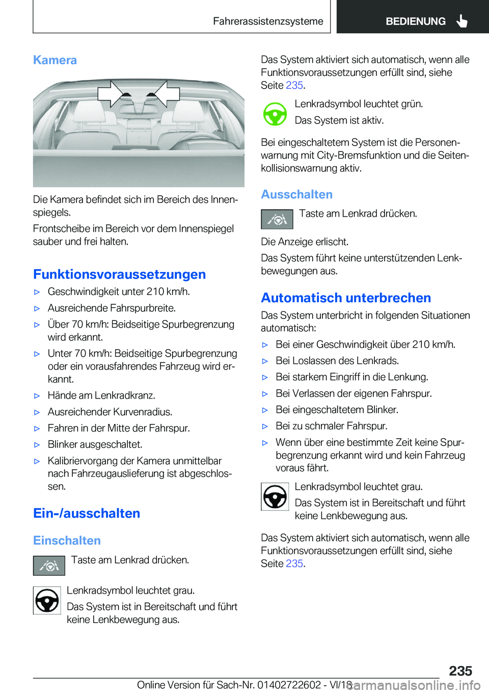 BMW 5 SERIES 2019  Betriebsanleitungen (in German) �K�a�m�e�r�a
�D�i�e��K�a�m�e�r�a��b�e�f�i�n�d�e�t��s�i�c�h��i�m��B�e�r�e�i�c�h��d�e�s��I�n�n�e�nj�s�p�i�e�g�e�l�s�.
�F�r�o�n�t�s�c�h�e�i�b�e��i�m��B�e�r�e�i�c�h��v�o�r��d�e�m��I�n�n�e�n�s