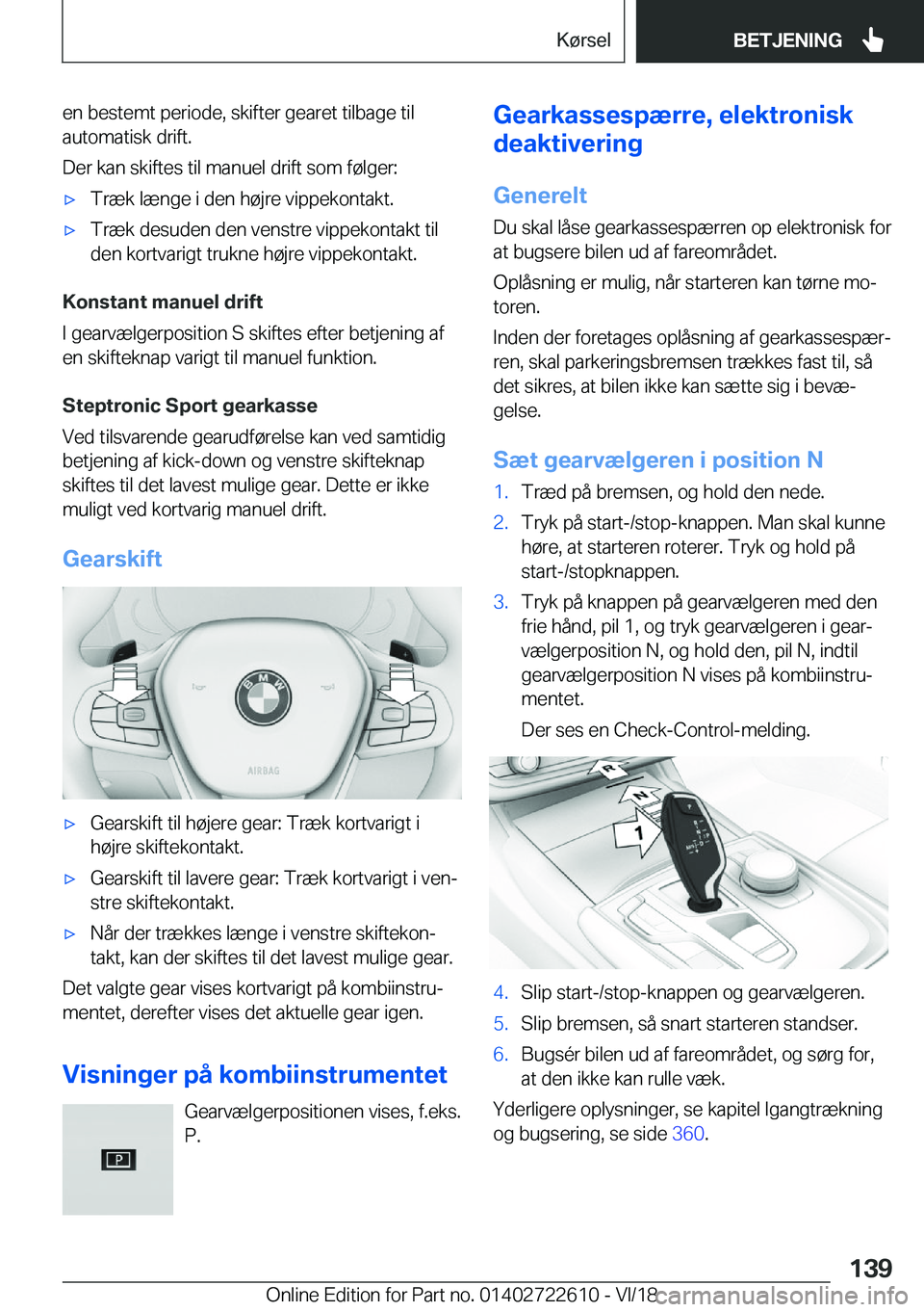 BMW 5 SERIES 2019  InstruktionsbØger (in Danish) �e�n��b�e�s�t�e�m�t��p�e�r�i�o�d�e�,��s�k�i�f�t�e�r��g�e�a�r�e�t��t�i�l�b�a�g�e��t�i�l�a�u�t�o�m�a�t�i�s�k��d�r�i�f�t�.
�D�e�r��k�a�n��s�k�i�f�t�e�s��t�i�l��m�a�n�u�e�l��d�r�i�f�t��s�o�m�