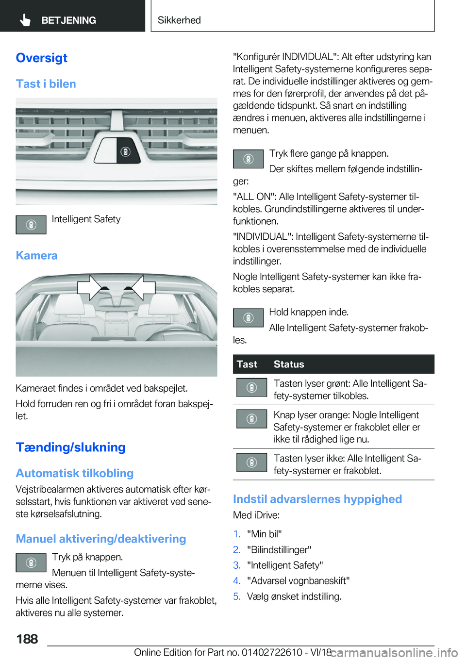 BMW 5 SERIES 2019  InstruktionsbØger (in Danish) �O�v�e�r�s�i�g�t
�T�a�s�t��i��b�i�l�e�n
�I�n�t�e�l�l�i�g�e�n�t��S�a�f�e�t�y
�K�a�m�e�r�a
�K�a�m�e�r�a�e�t��f�i�n�d�e�s��i��o�m�r�å�d�e�t��v�e�d��b�a�k�s�p�e�j�l�e�t�.
�H�o�l�d��f�o�r�r�u�d�e