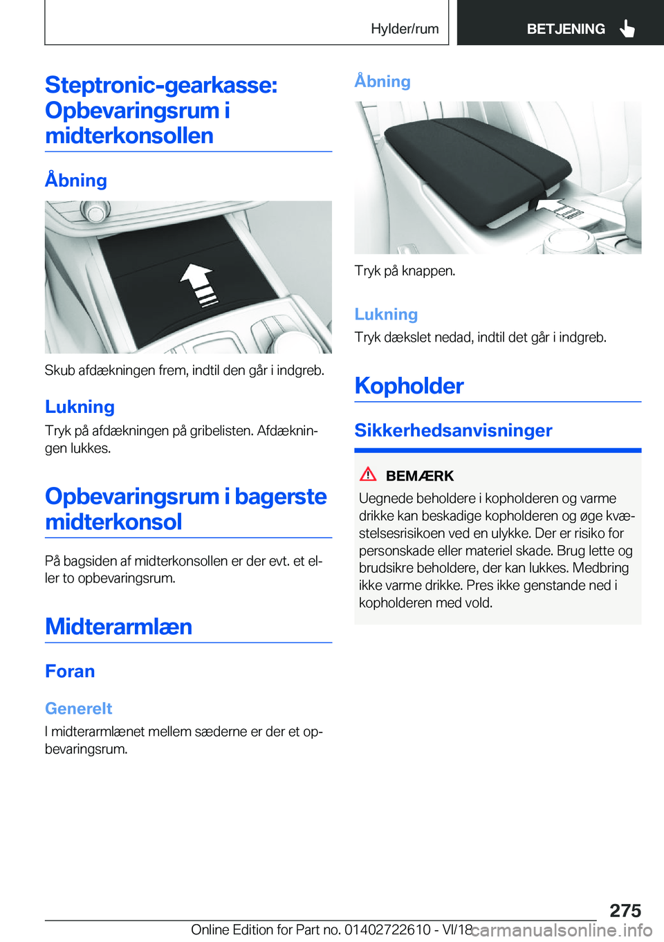 BMW 5 SERIES 2019  InstruktionsbØger (in Danish) �S�t�e�p�t�r�o�n�i�c�-�g�e�a�r�k�a�s�s�e�:�O�p�b�e�v�a�r�i�n�g�s�r�u�m��i�m�i�d�t�e�r�k�o�n�s�o�l�l�e�n
�Å�b�n�i�n�g
�S�k�u�b��a�f�d�æ�k�n�i�n�g�e�n��f�r�e�m�,��i�n�d�t�i�l��d�e�n��g�å�r��i�