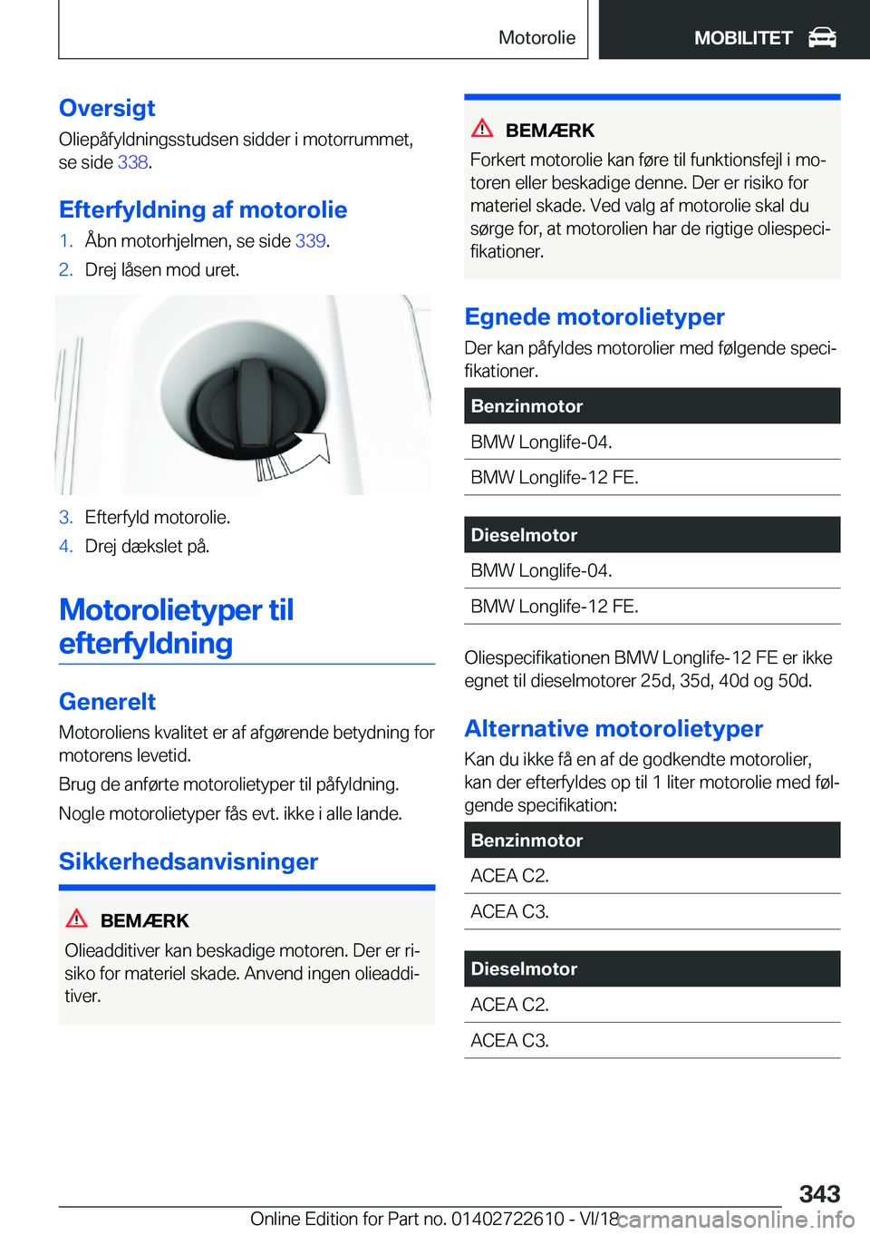 BMW 5 SERIES 2019  InstruktionsbØger (in Danish) �O�v�e�r�s�i�g�t
�O�l�i�e�p�å�f�y�l�d�n�i�n�g�s�s�t�u�d�s�e�n��s�i�d�d�e�r��i��m�o�t�o�r�r�u�m�m�e�t�, �s�e��s�i�d�e� �3�3�8�.
�E�f�t�e�r�f�y�l�d�n�i�n�g��a�f��m�o�t�o�r�o�l�i�e�1�.�Å�b�n��m