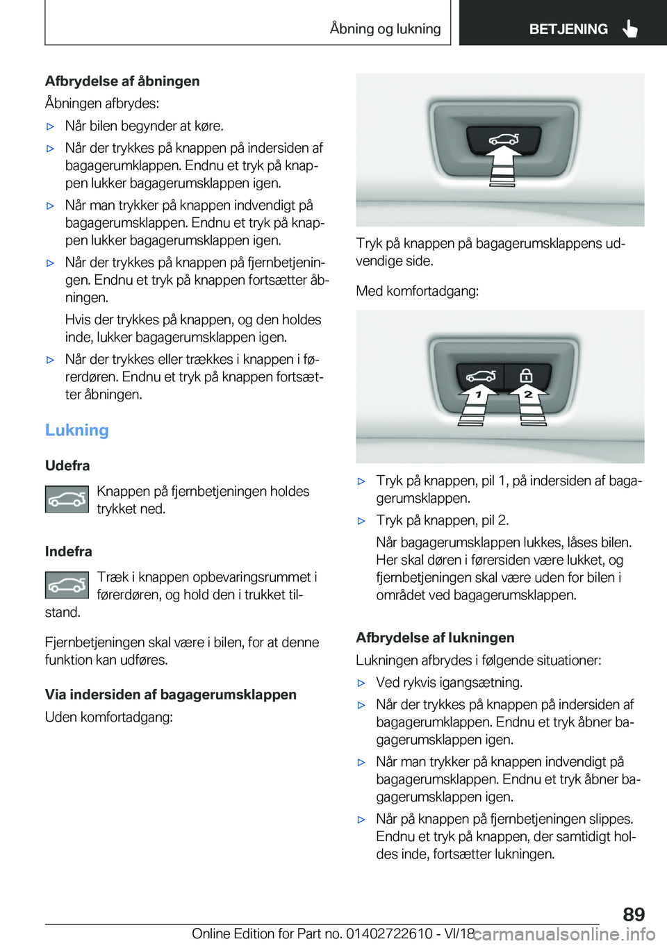 BMW 5 SERIES 2019  InstruktionsbØger (in Danish) �A�f�b�r�y�d�e�l�s�e��a�f��å�b�n�i�n�g�e�n
�Å�b�n�i�n�g�e�n��a�f�b�r�y�d�e�s�:'x�N�å�r��b�i�l�e�n��b�e�g�y�n�d�e�r��a�t��k�