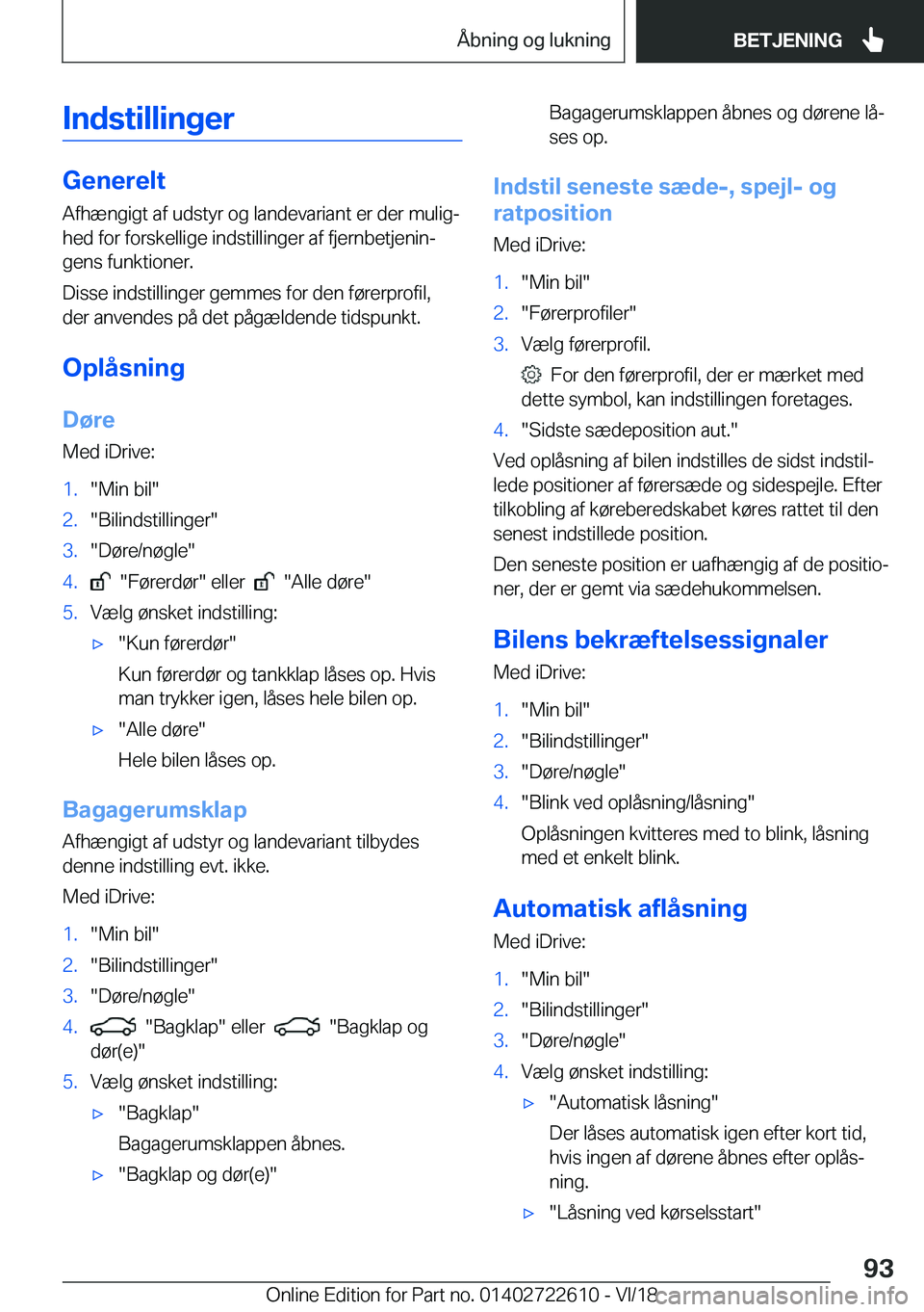 BMW 5 SERIES 2019  InstruktionsbØger (in Danish) �I�n�d�s�t�i�l�l�i�n�g�e�r
�G�e�n�e�r�e�l�t
�A�f�h�æ�n�g�i�g�t��a�f��u�d�s�t�y�r��o�g��l�a�n�d�e�v�a�r�i�a�n�t��e�r��d�e�r��m�u�l�i�gj
�h�e�d��f�o�r��f�o�r�s�k�e�l�l�i�g�e��i�n�d�s�t�i�l�l