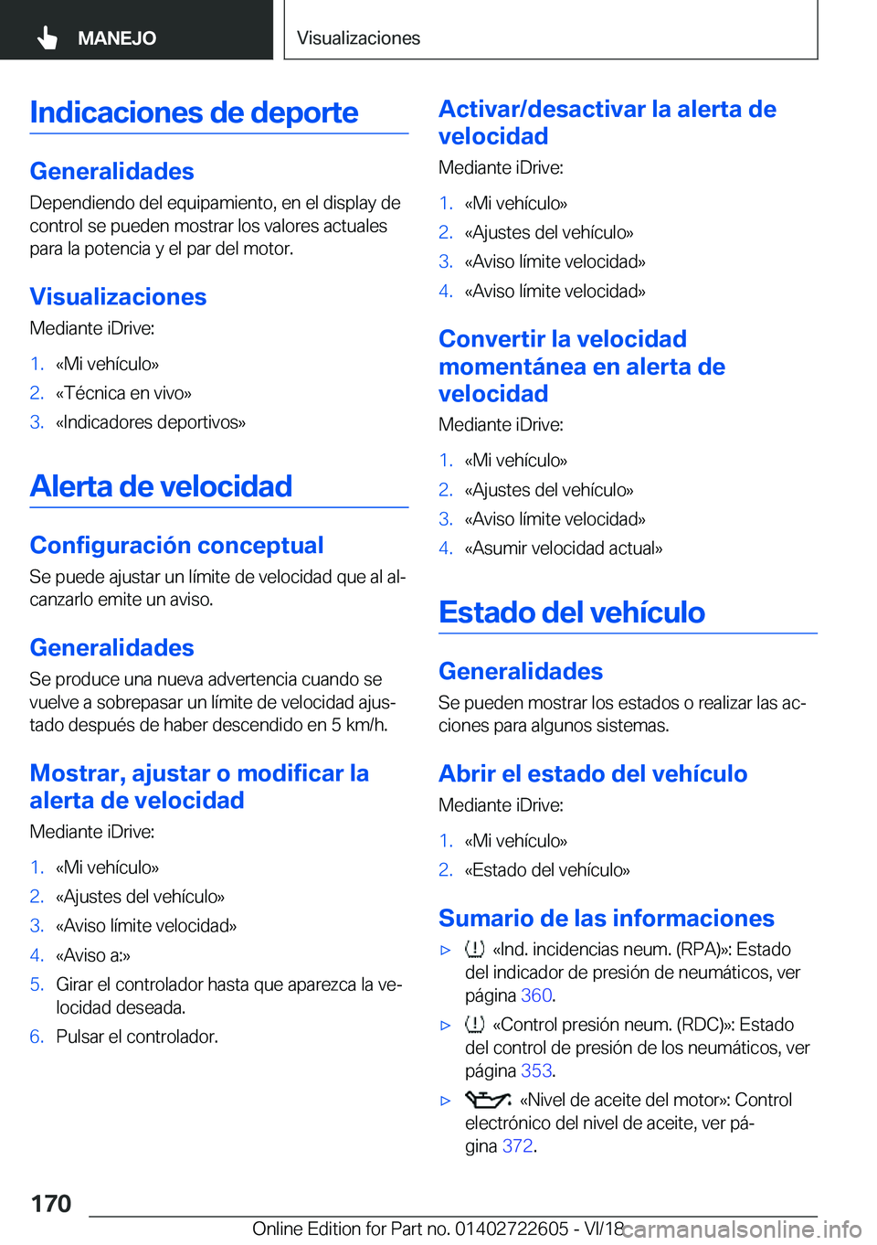 BMW 5 SERIES 2019  Manuales de Empleo (in Spanish) �I�n�d�i�c�a�c�i�o�n�e�s��d�e��d�e�p�o�r�t�e
�G�e�n�e�r�a�l�i�d�a�d�e�s�D�e�p�e�n�d�i�e�n�d�o��d�e�l��e�q�u�i�p�a�m�i�e�n�t�o�,��e�n��e�l��d�i�s�p�l�a�y��d�e�c�o�n�t�r�o�l��s�e��p�u�e�d�e�n�