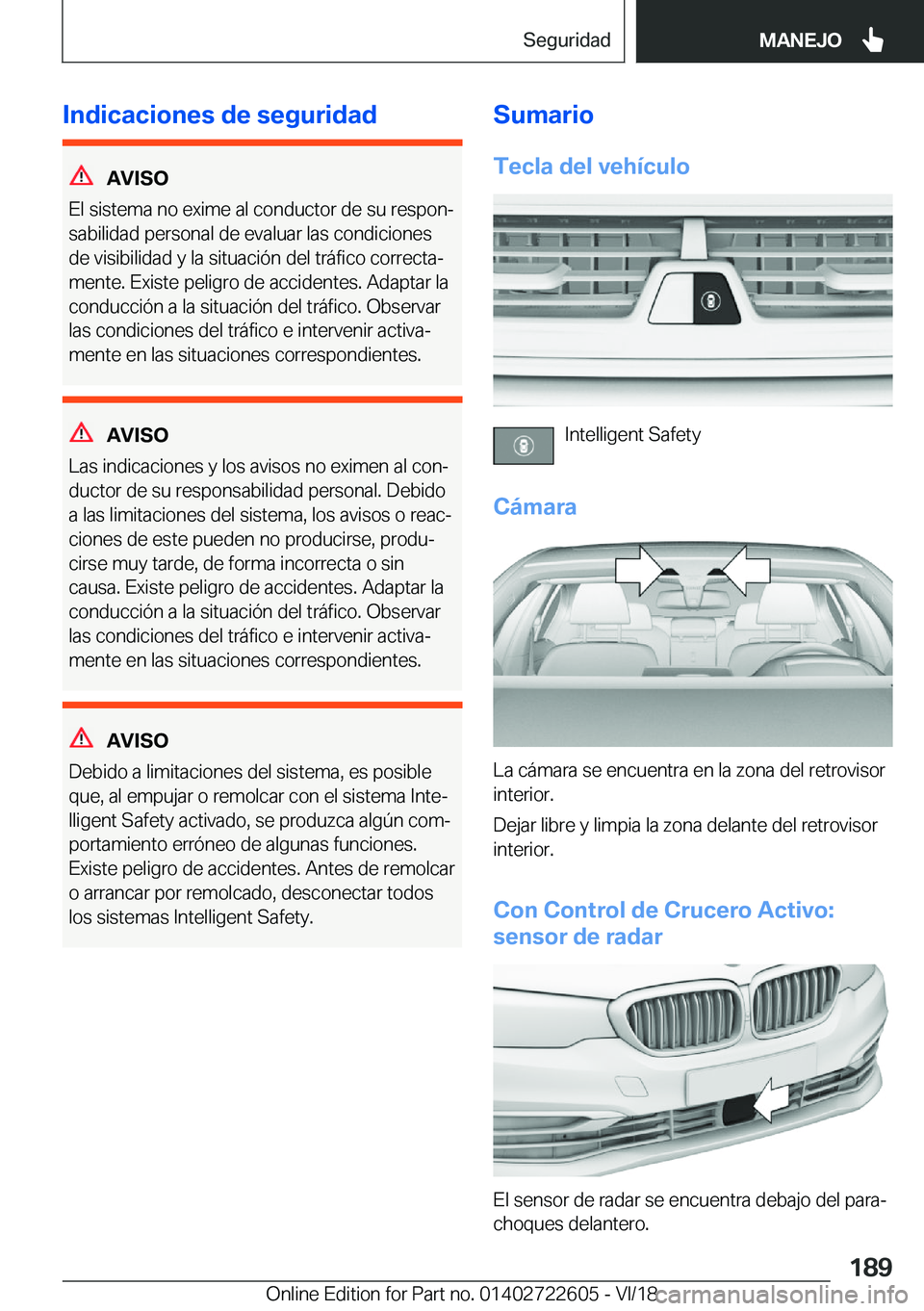 BMW 5 SERIES 2019  Manuales de Empleo (in Spanish) �I�n�d�i�c�a�c�i�o�n�e�s��d�e��s�e�g�u�r�i�d�a�d
�A�V�I�S�O
�E�l��s�i�s�t�e�m�a��n�o��e�x�i�m�e��a�l��c�o�n�d�u�c�t�o�r��d�e��s�u��r�e�s�p�o�nª
�s�a�b�i�l�i�d�a�d��p�e�r�s�o�n�a�l��d�e�