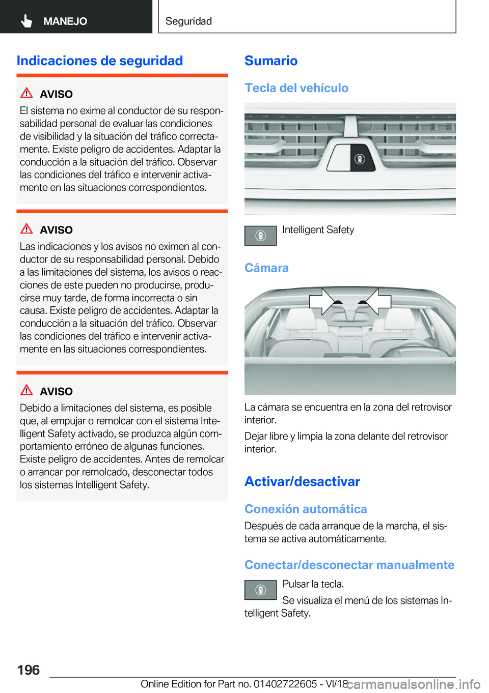 BMW 5 SERIES 2019  Manuales de Empleo (in Spanish) �I�n�d�i�c�a�c�i�o�n�e�s��d�e��s�e�g�u�r�i�d�a�d
�A�V�I�S�O
�E�l��s�i�s�t�e�m�a��n�o��e�x�i�m�e��a�l��c�o�n�d�u�c�t�o�r��d�e��s�u��r�e�s�p�o�nª
�s�a�b�i�l�i�d�a�d��p�e�r�s�o�n�a�l��d�e�