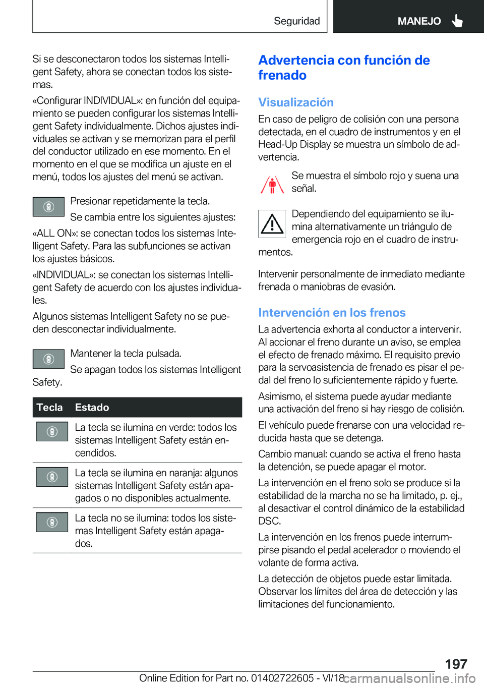 BMW 5 SERIES 2019  Manuales de Empleo (in Spanish) �S�i��s�e��d�e�s�c�o�n�e�c�t�a�r�o�n��t�o�d�o�s��l�o�s��s�i�s�t�e�m�a�s��I�n�t�e�l�l�iª
�g�e�n�t��S�a�f�e�t�y�,��a�h�o�r�a��s�e��c�o�n�e�c�t�a�n��t�o�d�o�s��l�o�s��s�i�s�t�eª
�m�a�s�.