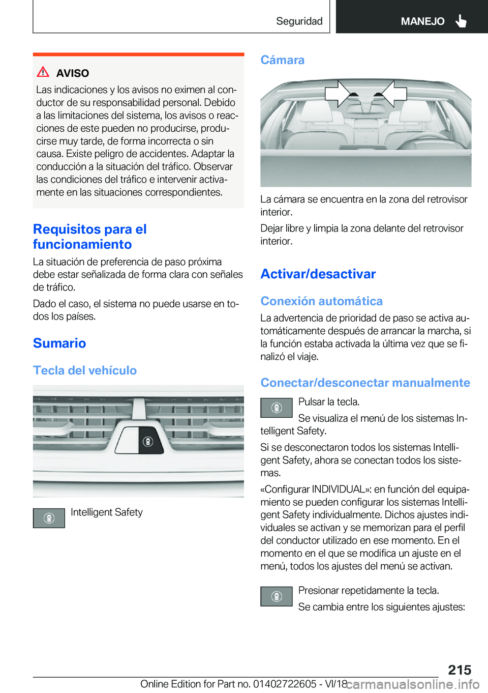 BMW 5 SERIES 2019  Manuales de Empleo (in Spanish) �A�V�I�S�O
�L�a�s��i�n�d�i�c�a�c�i�o�n�e�s��y��l�o�s��a�v�i�s�o�s��n�o��e�x�i�m�e�n��a�l��c�o�nª
�d�u�c�t�o�r��d�e��s�u��r�e�s�p�o�n�s�a�b�i�l�i�d�a�d��p�e�r�s�o�n�a�l�.��D�e�b�i�d�o �a