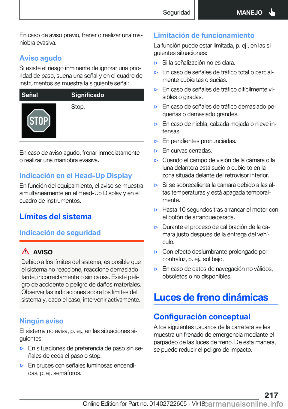 BMW 5 SERIES 2019  Manuales de Empleo (in Spanish) �E�n��c�a�s�o��d�e��a�v�i�s�o��p�r�e�v�i�o�,��f�r�e�n�a�r��o��r�e�a�l�i�z�a�r��u�n�a��m�aª
�n�i�o�b�r�a��e�v�a�s�i�v�a�.
�A�v�i�s�o��a�g�u�d�o �S�i��e�x�i�s�t�e��e�l��r�i�e�s�g�o��i�n