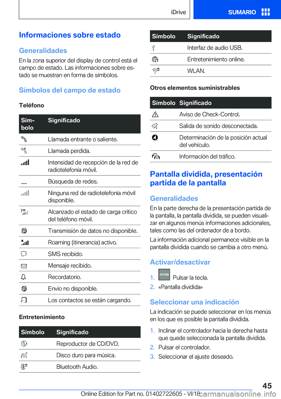 BMW 5 SERIES 2019  Manuales de Empleo (in Spanish) �I�n�f�o�r�m�a�c�i�o�n�e�s��s�o�b�r�e��e�s�t�a�d�o
�G�e�n�e�r�a�l�i�d�a�d�e�s �E�n��l�a��z�o�n�a��s�u�p�e�r�i�o�r��d�e�l��d�i�s�p�l�a�y��d�e��c�o�n�t�r�o�l��e�s�t�
