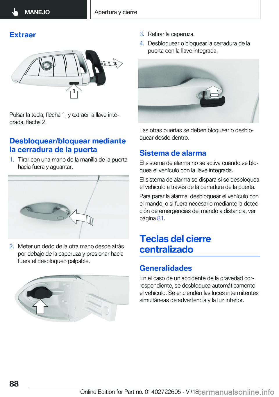 BMW 5 SERIES 2019  Manuales de Empleo (in Spanish) �E�x�t�r�a�e�r
�P�u�l�s�a�r��l�a��t�e�c�l�a�,��f�l�e�c�h�a��1�,��y��e�x�t�r�a�e�r��l�a��l�l�a�v�e��i�n�t�eª
�g�r�a�d�a�,��f�l�e�c�h�a��2�.
�D�e�s�b�l�o�q�u�e�a�r�/�b�l�o�q�u�e�a�r��m�e�d