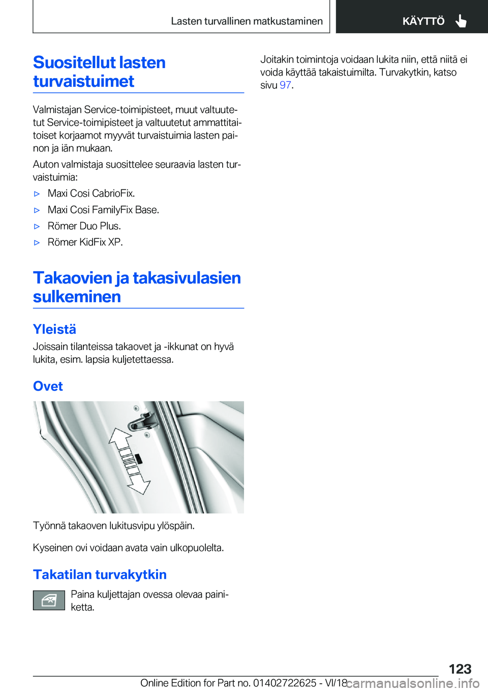BMW 5 SERIES 2019  Omistajan Käsikirja (in Finnish) �S�u�o�s�i�t�e�l�l�u�t��l�a�s�t�e�n�t�u�r�v�a�i�s�t�u�i�m�e�t
�V�a�l�m�i�s�t�a�j�a�n��S�e�r�v�i�c�e�-�t�o�i�m�i�p�i�s�t�e�e�t�,��m�u�u�t��v�a�l�t�u�u�t�ej
�t�u�t��S�e�r�v�i�c�e�-�t�o�i�m�i�p�i�s