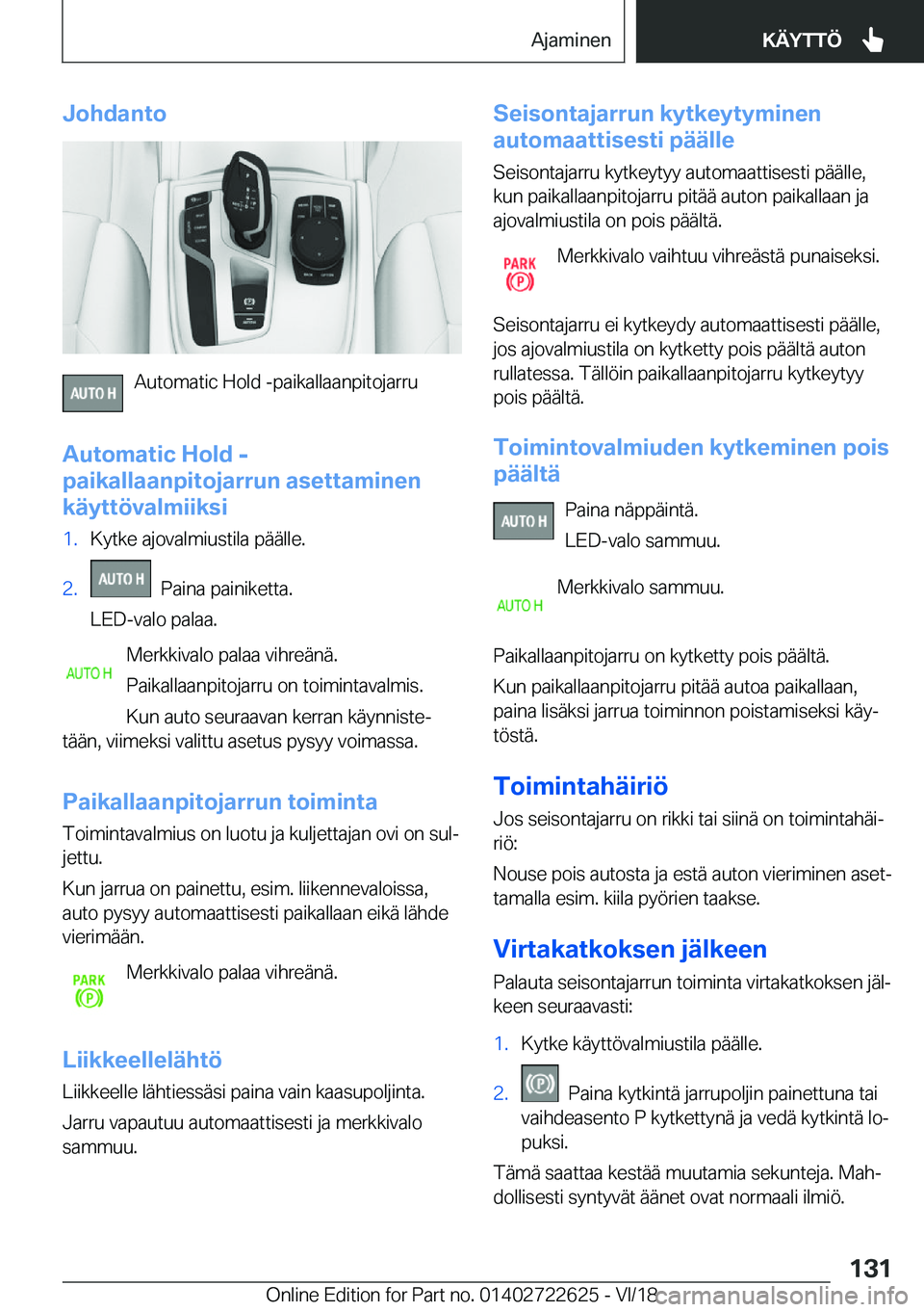 BMW 5 SERIES 2019  Omistajan Käsikirja (in Finnish) �J�o�h�d�a�n�t�o
�A�u�t�o�m�a�t�i�c��H�o�l�d��-�p�a�i�k�a�l�l�a�a�n�p�i�t�o�j�a�r�r�u
�A�u�t�o�m�a�t�i�c��H�o�l�d��-
�p�a�i�k�a�l�l�a�a�n�p�i�t�o�j�a�r�r�u�n��a�s�e�t�t�a�m�i�n�e�n
�k�