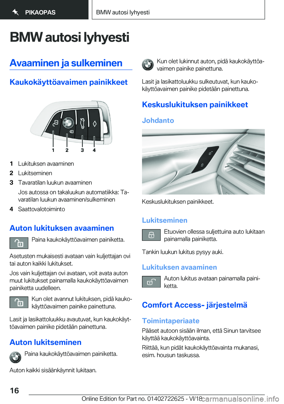BMW 5 SERIES 2019  Omistajan Käsikirja (in Finnish) �B�M�W��a�u�t�o�s�i��l�y�h�y�e�s�t�i�A�v�a�a�m�i�n�e�n��j�a��s�u�l�k�e�m�i�n�e�n
�K�a�u�k�o�k�