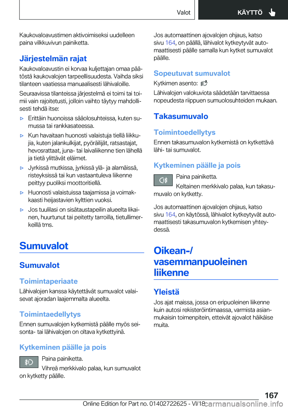 BMW 5 SERIES 2019  Omistajan Käsikirja (in Finnish) �K�a�u�k�o�v�a�l�o�a�v�u�s�t�i�m�e�n��a�k�t�i�v�o�i�m�i�s�e�k�s�i��u�u�d�e�l�l�e�e�n�p�a�i�n�a��v�i�l�k�k�u�v�i�v�u�n��p�a�i�n�i�k�e�t�t�a�.
�J�