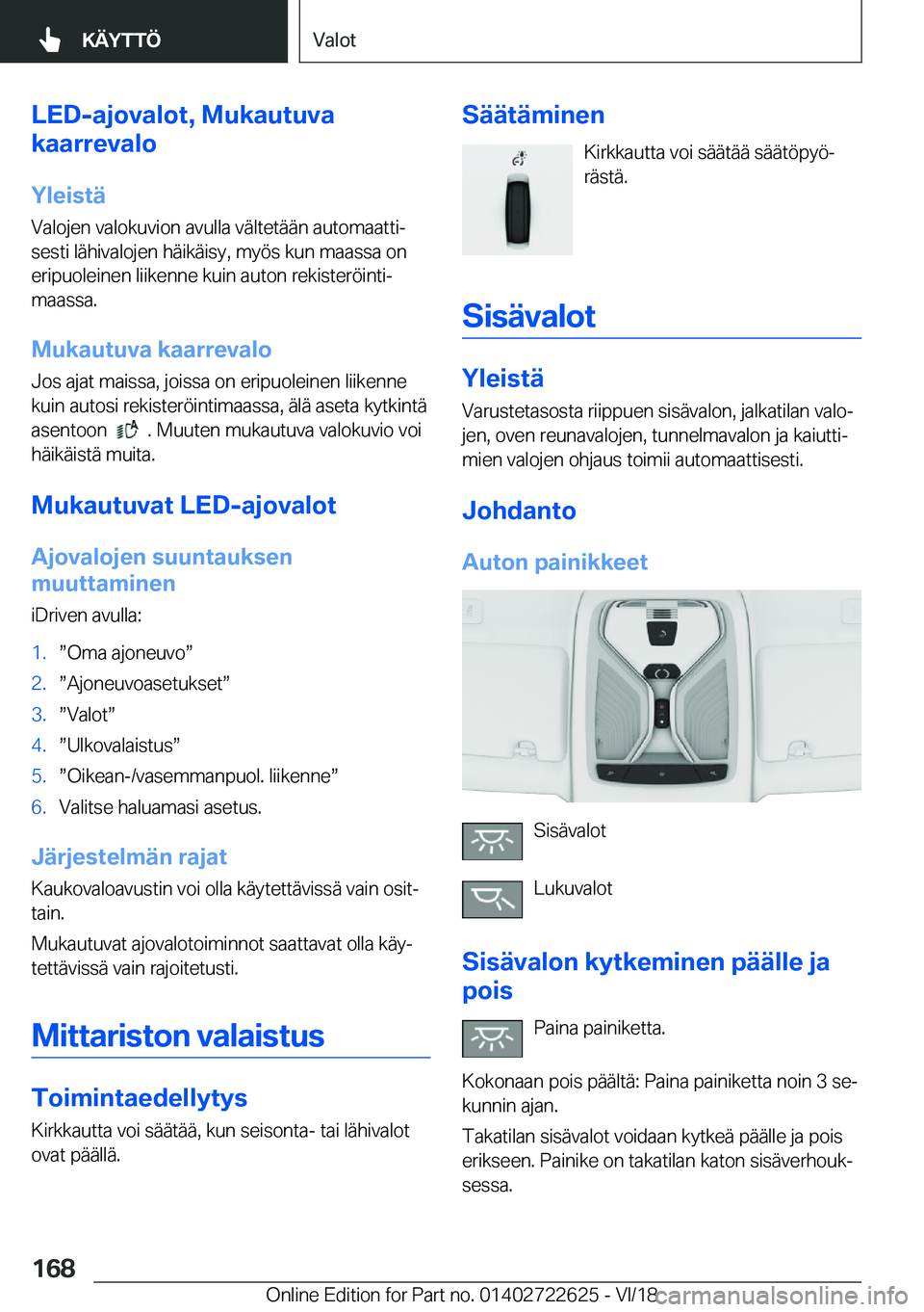 BMW 5 SERIES 2019  Omistajan Käsikirja (in Finnish) �L�E�D�-�a�j�o�v�a�l�o�t�,��M�u�k�a�u�t�u�v�a
�k�a�a�r�r�e�v�a�l�o
�Y�l�e�i�s�t�