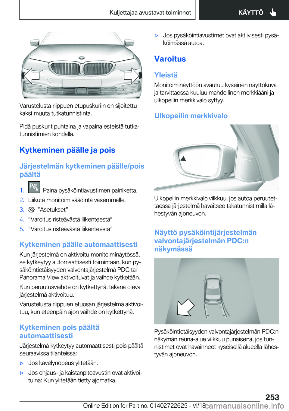 BMW 5 SERIES 2019  Omistajan Käsikirja (in Finnish) �V�a�r�u�s�t�e�l�u�s�t�a��r�i�i�p�p�u�e�n��e�t�u�p�u�s�k�u�r�i�i�n��o�n��s�i�j�o�i�t�e�t�t�u
�k�a�k�s�i��m�u�u�t�a��t�u�t�k�a�t�u�n�n�i�s�t�i�n�t�a�.
�P�i�d�