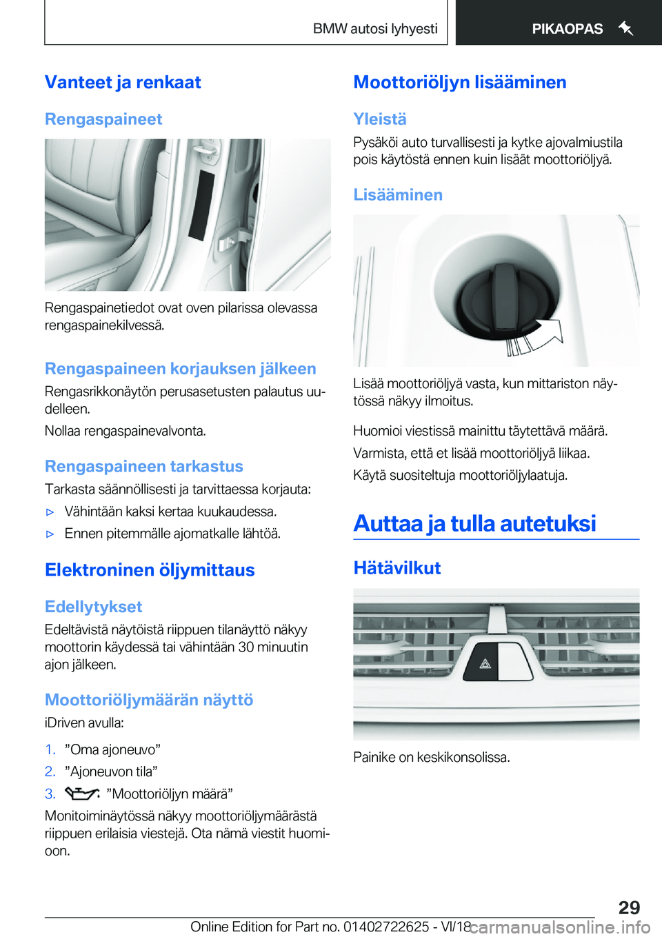 BMW 5 SERIES 2019  Omistajan Käsikirja (in Finnish) �V�a�n�t�e�e�t��j�a��r�e�n�k�a�a�t
�R�e�n�g�a�s�p�a�i�n�e�e�t
�R�e�n�g�a�s�p�a�i�n�e�t�i�e�d�o�t��o�v�a�t��o�v�e�n��p�i�l�a�r�i�s�s�a��o�l�e�v�a�s�s�a �r�e�n�g�a�s�p�a�i�n�e�k�i�l�v�e�s�s�