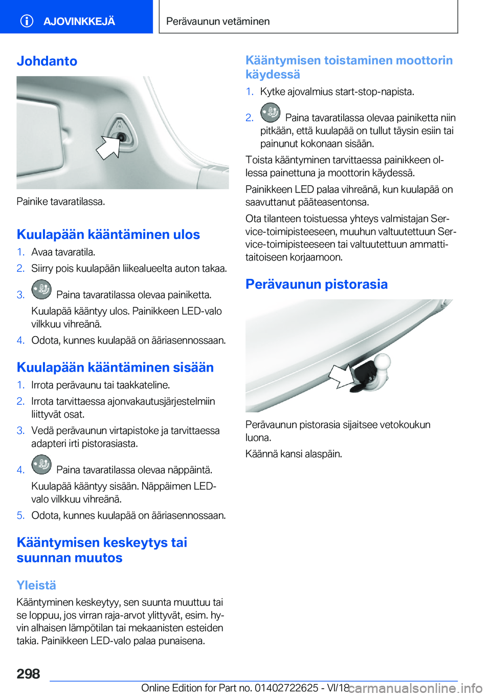 BMW 5 SERIES 2019  Omistajan Käsikirja (in Finnish) �J�o�h�d�a�n�t�o
�P�a�i�n�i�k�e��t�a�v�a�r�a�t�i�l�a�s�s�a�.
�K�u�u�l�a�p�