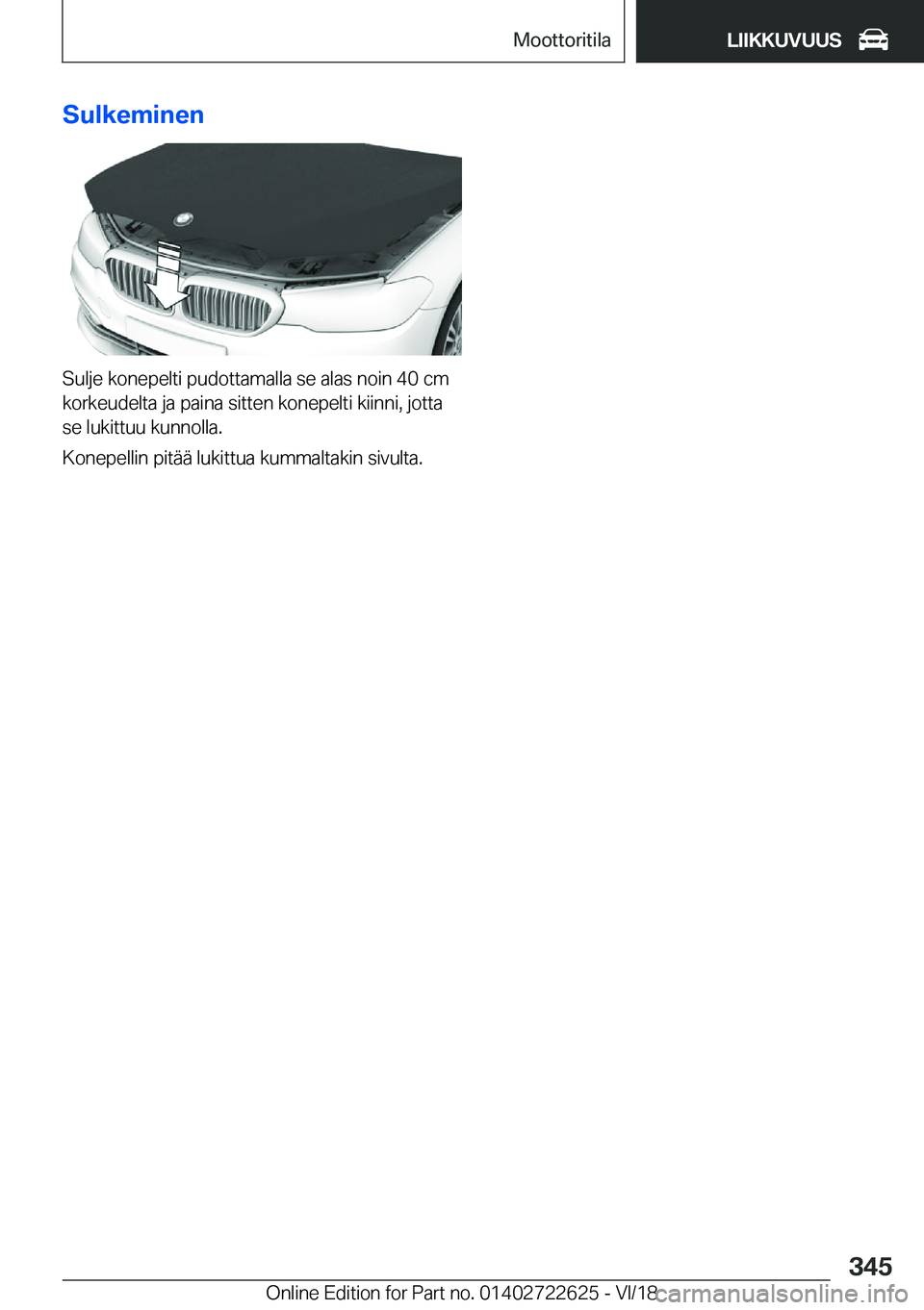 BMW 5 SERIES 2019  Omistajan Käsikirja (in Finnish) �S�u�l�k�e�m�i�n�e�n
�S�u�l�j�e��k�o�n�e�p�e�l�t�i��p�u�d�o�t�t�a�m�a�l�l�a��s�e��a�l�a�s��n�o�i�n��4�0��c�m�k�o�r�k�e�u�d�e�l�t�a��j�a��p�a�i�n�a��s�i�t�t�e�n��k�o�n�e�p�e�l�t�i��k�i�i�n�