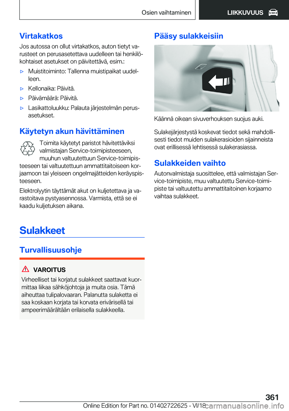 BMW 5 SERIES 2019  Omistajan Käsikirja (in Finnish) �V�i�r�t�a�k�a�t�k�o�s
�J�o�s��a�u�t�o�s�s�a��o�n��o�l�l�u�t��v�i�r�t�a�k�a�t�k�o�s�,��a�u�t�o�n��t�i�e�t�y�t��v�aj
�r�u�s�t�e�e�t��o�n��p�e�r�u�s�a�s�e�t�e�t�t�a�v�a��u�u�d�e�l�l�e�e�n��t
