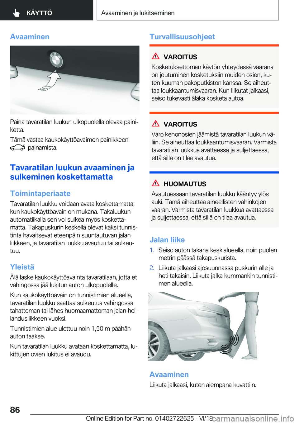 BMW 5 SERIES 2019  Omistajan Käsikirja (in Finnish) �A�v�a�a�m�i�n�e�n
�P�a�i�n�a��t�a�v�a�r�a�t�i�l�a�n��l�u�u�k�u�n��u�l�k�o�p�u�o�l�e�l�l�a��o�l�e�v�a�a��p�a�i�n�ij
�k�e�t�t�a�.
�T�