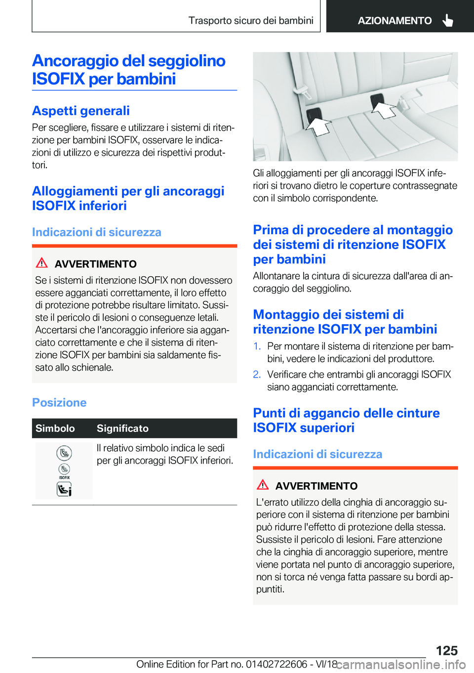 BMW 5 SERIES 2019  Libretti Di Uso E manutenzione (in Italian) �A�n�c�o�r�a�g�g�i�o��d�e�l��s�e�g�g�i�o�l�i�n�o�I�S�O�F�I�X��p�e�r��b�a�m�b�i�n�i
�A�s�p�e�t�t�i��g�e�n�e�r�a�l�i
�P�e�r��s�c�e�g�l�i�e�r�e�,��f�i�s�s�a�r�e��e��u�t�i�l�i�z�z�a�r�e��i��s�i