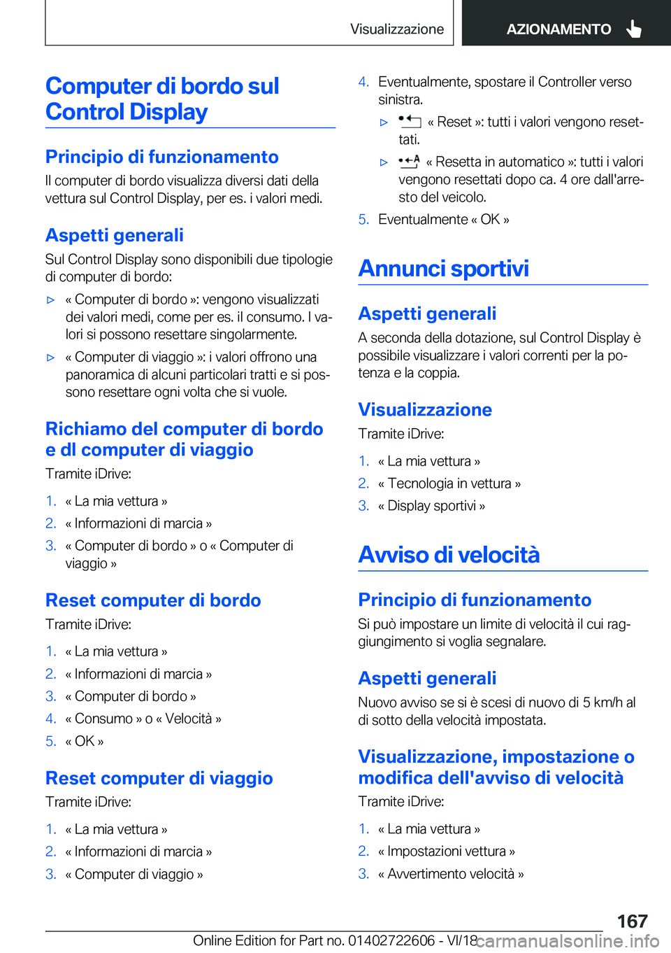 BMW 5 SERIES 2019  Libretti Di Uso E manutenzione (in Italian) �C�o�m�p�u�t�e�r��d�i��b�o�r�d�o��s�u�l�C�o�n�t�r�o�l��D�i�s�p�l�a�y
�P�r�i�n�c�i�p�i�o��d�i��f�u�n�z�i�o�n�a�m�e�n�t�o �I�l��c�o�m�p�u�t�e�r��d�i��b�o�r�d�o��v�i�s�u�a�l�i�z�z�a��d�i�v�e�r