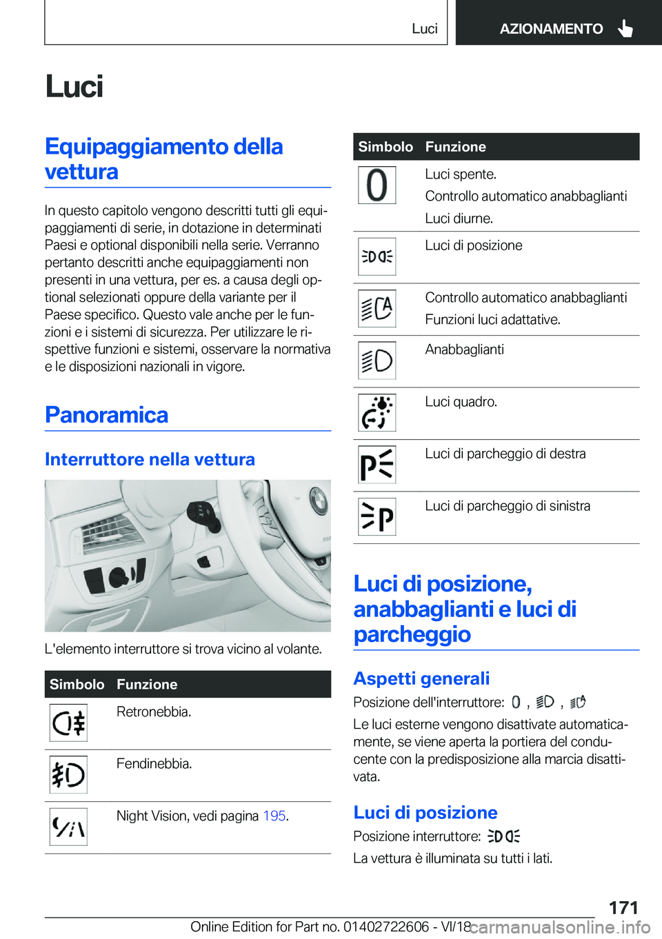BMW 5 SERIES 2019  Libretti Di Uso E manutenzione (in Italian) �L�u�c�i�E�q�u�i�p�a�g�g�i�a�m�e�n�t�o��d�e�l�l�a�v�e�t�t�u�r�a
�I�n��q�u�e�s�t�o��c�a�p�i�t�o�l�o��v�e�n�g�o�n�o��d�e�s�c�r�i�t�t�i��t�u�t�t�i��g�l�i��e�q�u�iª
�p�a�g�g�i�a�m�e�n�t�i��d�i�