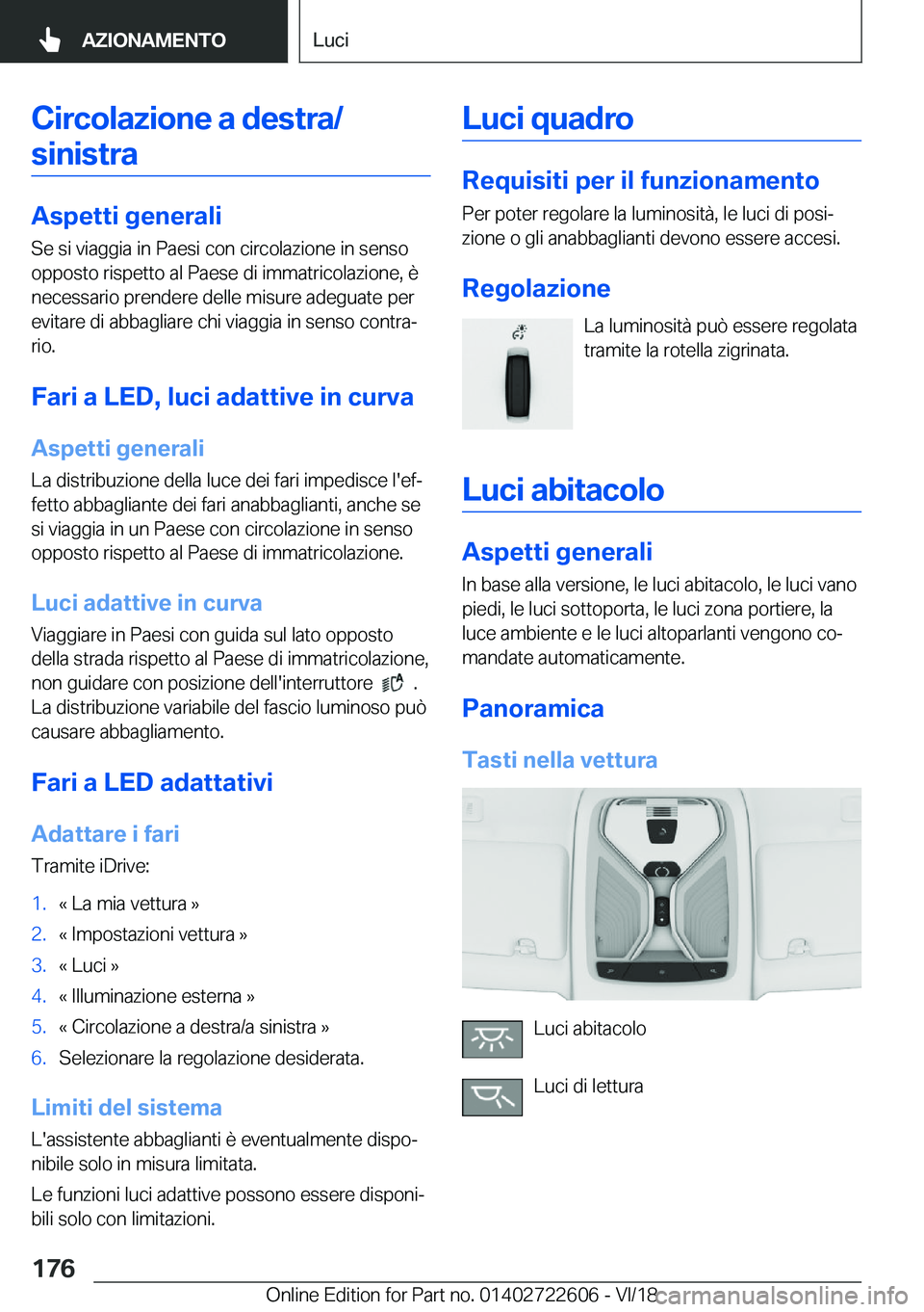 BMW 5 SERIES 2019  Libretti Di Uso E manutenzione (in Italian) �C�i�r�c�o�l�a�z�i�o�n�e��a��d�e�s�t�r�a�/�s�i�n�i�s�t�r�a
�A�s�p�e�t�t�i��g�e�n�e�r�a�l�i �S�e��s�i��v�i�a�g�g�i�a��i�n��P�a�e�s�i��c�o�n��c�i�r�c�o�l�a�z�i�o�n�e��i�n��s�e�n�s�o
�o�p�p�o�