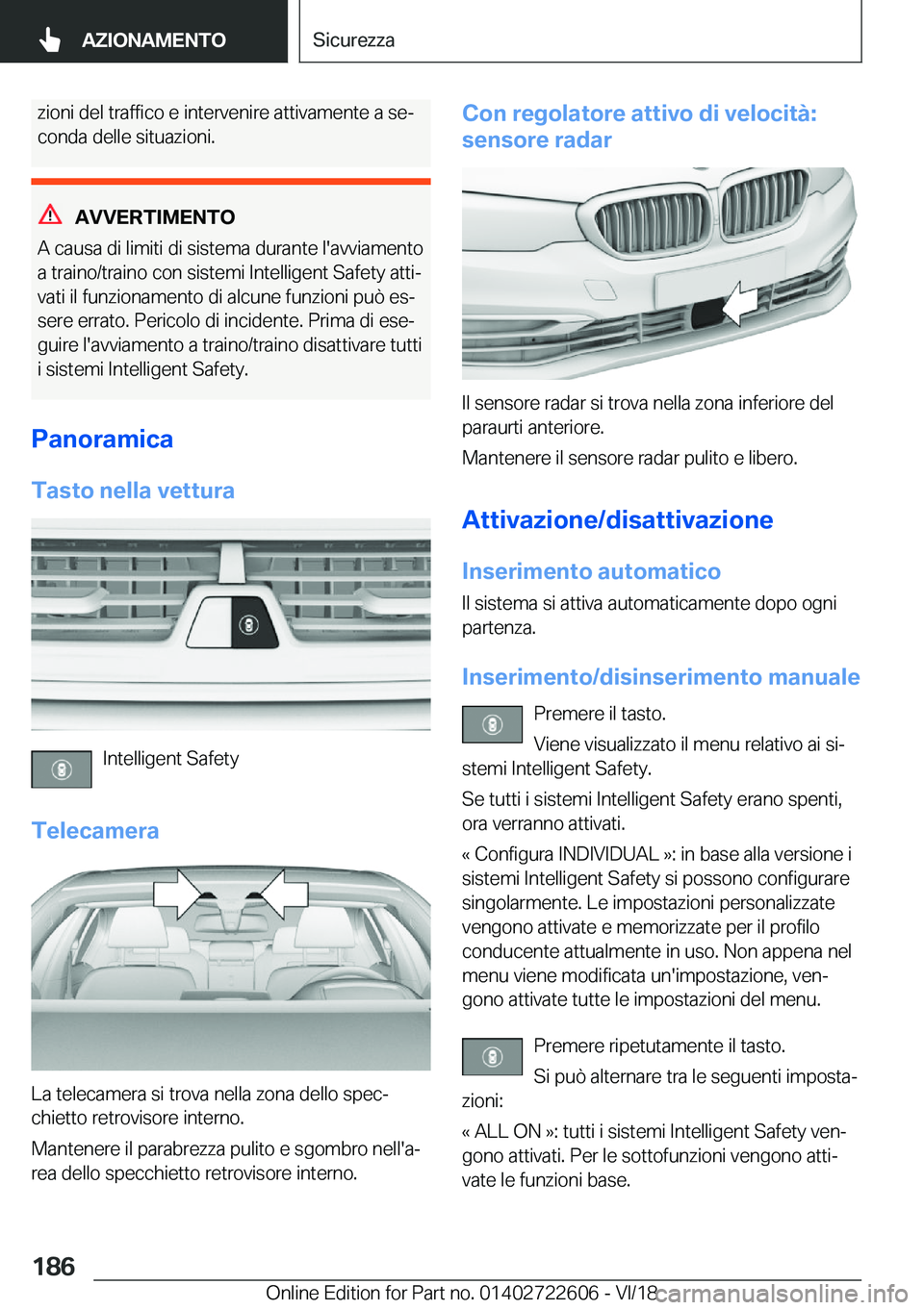 BMW 5 SERIES 2019  Libretti Di Uso E manutenzione (in Italian) �z�i�o�n�i��d�e�l��t�r�a�f�f�i�c�o��e��i�n�t�e�r�v�e�n�i�r�e��a�t�t�i�v�a�m�e�n�t�e��a��s�eª�c�o�n�d�a��d�e�l�l�e��s�i�t�u�a�z�i�o�n�i�.
�A�V�V�E�R�T�I�M�E�N�T�O
�A��c�a�u�s�a��d�i��l�i�