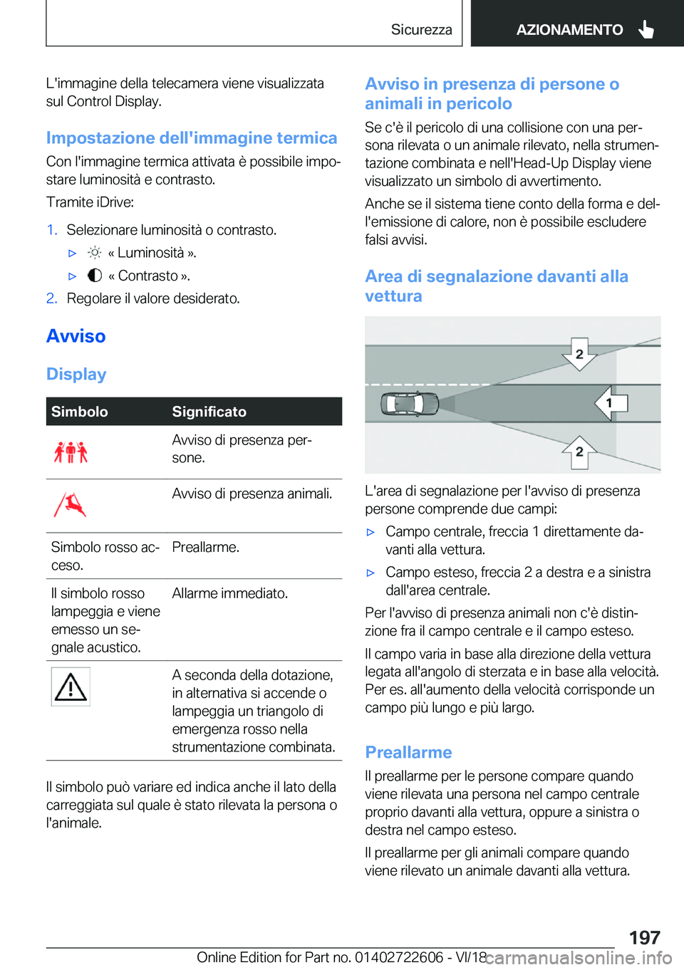 BMW 5 SERIES 2019  Libretti Di Uso E manutenzione (in Italian) �L�'�i�m�m�a�g�i�n�e��d�e�l�l�a��t�e�l�e�c�a�m�e�r�a��v�i�e�n�e��v�i�s�u�a�l�i�z�z�a�t�a
�s�u�l��C�o�n�t�r�o�l��D�i�s�p�l�a�y�.
�I�m�p�o�s�t�a�z�i�o�n�e��d�e�l�l�'�i�m�m�a�g�i�n�e��t�e