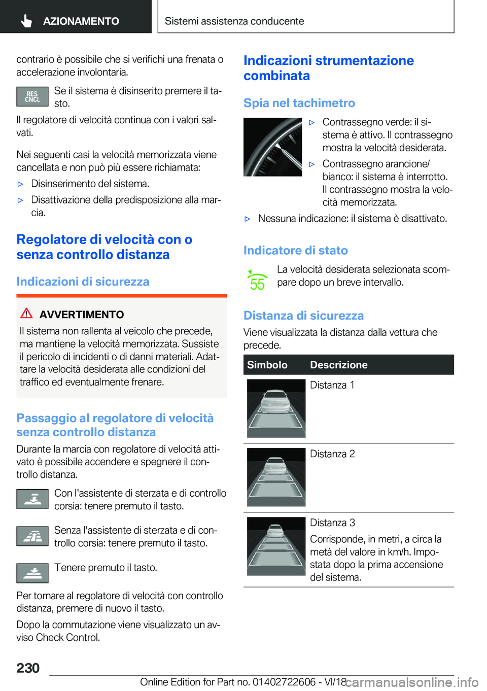 BMW 5 SERIES 2019  Libretti Di Uso E manutenzione (in Italian) �c�o�n�t�r�a�r�i�o��è��p�o�s�s�i�b�i�l�e��c�h�e��s�i��v�e�r�i�f�i�c�h�i��u�n�a��f�r�e�n�a�t�a��o�a�c�c�e�l�e�r�a�z�i�o�n�e��i�n�v�o�l�o�n�t�a�r�i�a�.
�S�e��i�l��s�i�s�t�e�m�a��è��d�i�s�