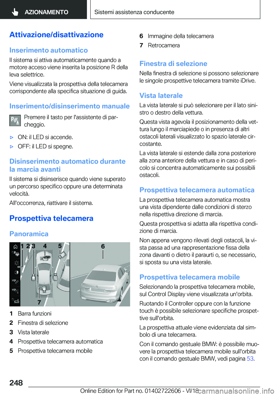 BMW 5 SERIES 2019  Libretti Di Uso E manutenzione (in Italian) �A�t�t�i�v�a�z�i�o�n�e�/�d�i�s�a�t�t�i�v�a�z�i�o�n�e�I�n�s�e�r�i�m�e�n�t�o��a�u�t�o�m�a�t�i�c�o
�I�l��s�i�s�t�e�m�a��s�i��a�t�t�i�v�a��a�u�t�o�m�a�t�i�c�a�m�e�n�t�e��q�u�a�n�d�o��a �m�o�t�o�r�e