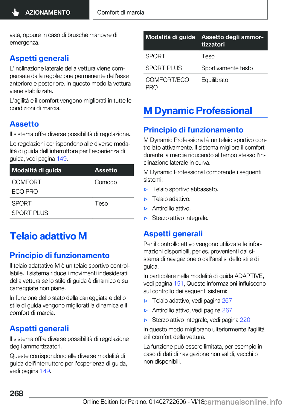 BMW 5 SERIES 2019  Libretti Di Uso E manutenzione (in Italian) �v�a�t�a�,��o�p�p�u�r�e��i�n��c�a�s�o��d�i��b�r�u�s�c�h�e��m�a�n�o�v�r�e��d�i
�e�m�e�r�g�e�n�z�a�.
�A�s�p�e�t�t�i��g�e�n�e�r�a�l�i
�L�'�i�n�c�l�i�n�a�z�i�o�n�e��l�a�t�e�r�a�l�e��d�e�l�l�