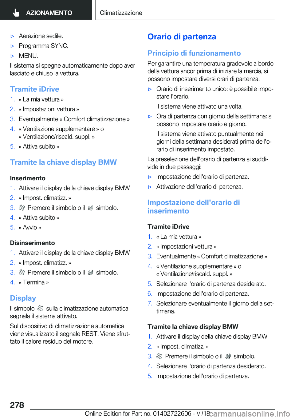 BMW 5 SERIES 2019  Libretti Di Uso E manutenzione (in Italian) 'x�A�e�r�a�z�i�o�n�e��s�e�d�i�l�e�.'x�P�r�o�g�r�a�m�m�a��S�Y�N�C�.'x�M�E�N�U�.
�I�l��s�i�s�t�e�m�a��s�i��s�p�e�g�n�e��a�u�t�o�m�a�t�i�c�a�m�e�n�t�e��d�o�p�o��a�v�e�r�l�a�s�c�i�a�t�
