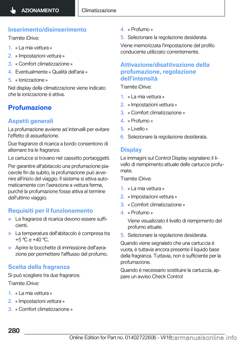 BMW 5 SERIES 2019  Libretti Di Uso E manutenzione (in Italian) �I�n�s�e�r�i�m�e�n�t�o�/�d�i�s�i�n�s�e�r�i�m�e�n�t�o
�T�r�a�m�i�t�e��i�D�r�i�v�e�:�1�.�«��L�a��m�i�a��v�e�t�t�u�r�a��{�2�.�«��I�m�p�o�s�t�a�z�i�o�n�i��v�e�t�t�u�r�a��{�3�.�«��C�o�m�f�o�r�t