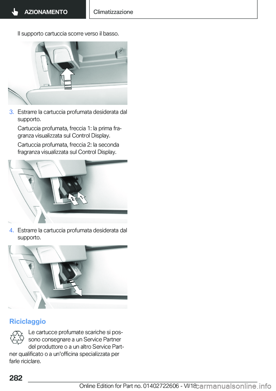 BMW 5 SERIES 2019  Libretti Di Uso E manutenzione (in Italian) �I�l��s�u�p�p�o�r�t�o��c�a�r�t�u�c�c�i�a��s�c�o�r�r�e��v�e�r�s�o��i�l��b�a�s�s�o�.�3�.�E�s�t�r�a�r�r�e��l�a��c�a�r�t�u�c�c�i�a��p�r�o�f�u�m�a�t�a��d�e�s�i�d�e�r�a�t�a��d�a�l
�s�u�p�p�o�r�t�