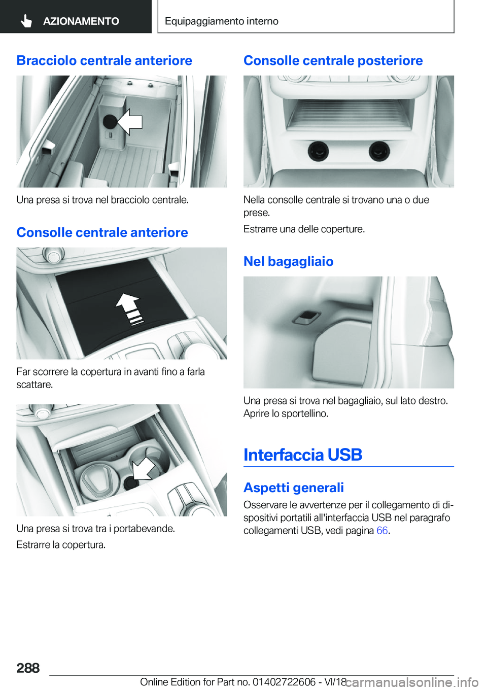 BMW 5 SERIES 2019  Libretti Di Uso E manutenzione (in Italian) �B�r�a�c�c�i�o�l�o��c�e�n�t�r�a�l�e��a�n�t�e�r�i�o�r�e
�U�n�a��p�r�e�s�a��s�i��t�r�o�v�a��n�e�l��b�r�a�c�c�i�o�l�o��c�e�n�t�r�a�l�e�.
�C�o�n�s�o�l�l�e��c�e�n�t�r�a�l�e��a�n�t�e�r�i�o�r�e
�F�