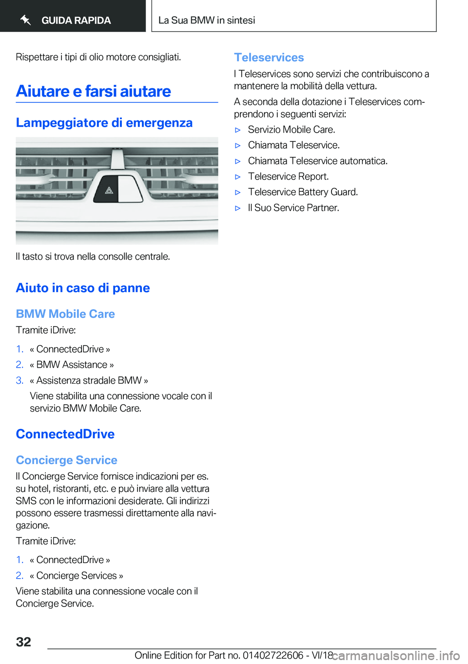 BMW 5 SERIES 2019  Libretti Di Uso E manutenzione (in Italian) �R�i�s�p�e�t�t�a�r�e��i��t�i�p�i��d�i��o�l�i�o��m�o�t�o�r�e��c�o�n�s�i�g�l�i�a�t�i�.
�A�i�u�t�a�r�e��e��f�a�r�s�i��a�i�u�t�a�r�e
�L�a�m�p�e�g�g�i�a�t�o�r�e��d�i��e�m�e�r�g�e�n�z�a
�I�l��t�
